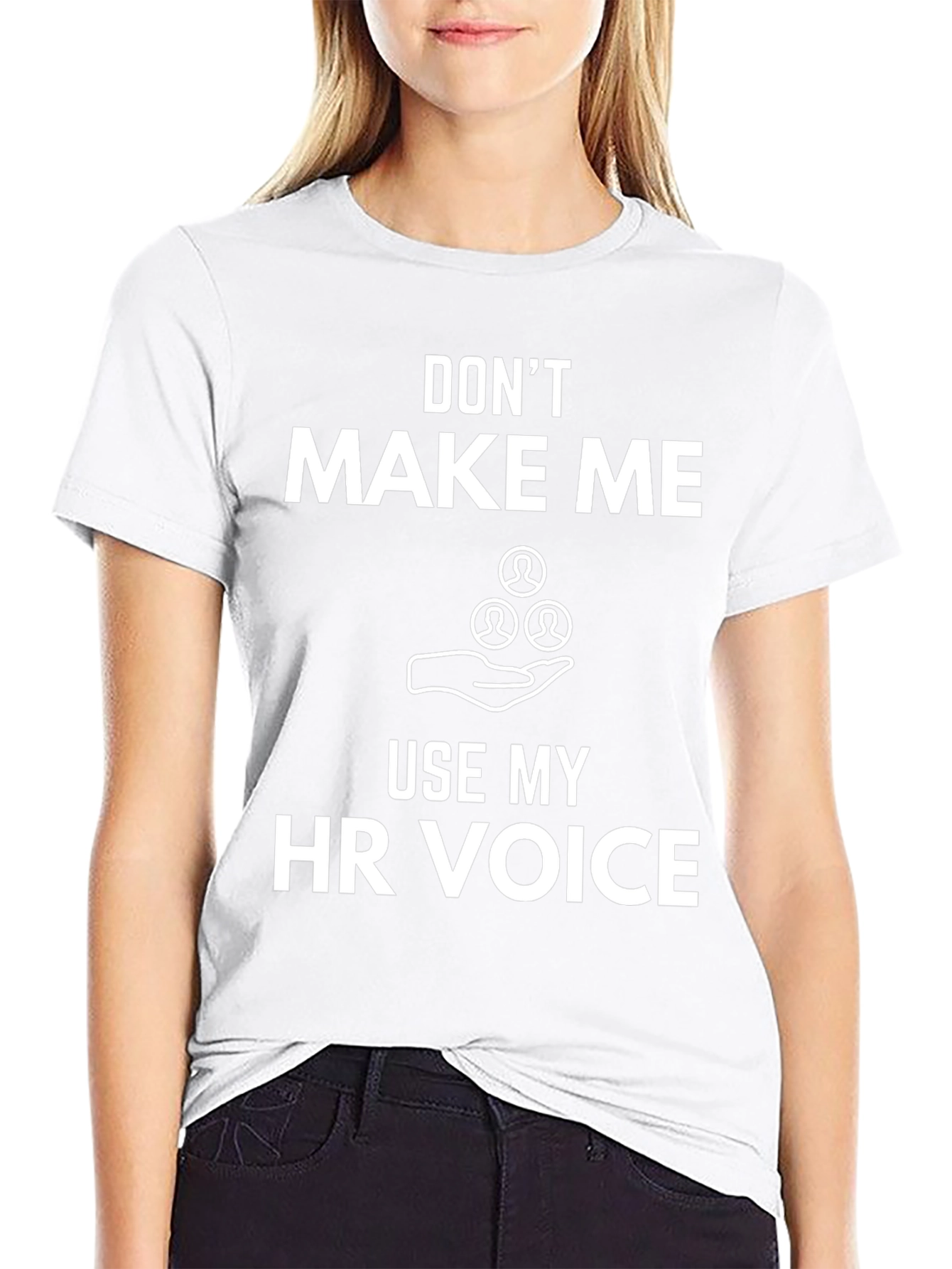 Funny HR Voice T-Shirt: Dont Make Me Use It!