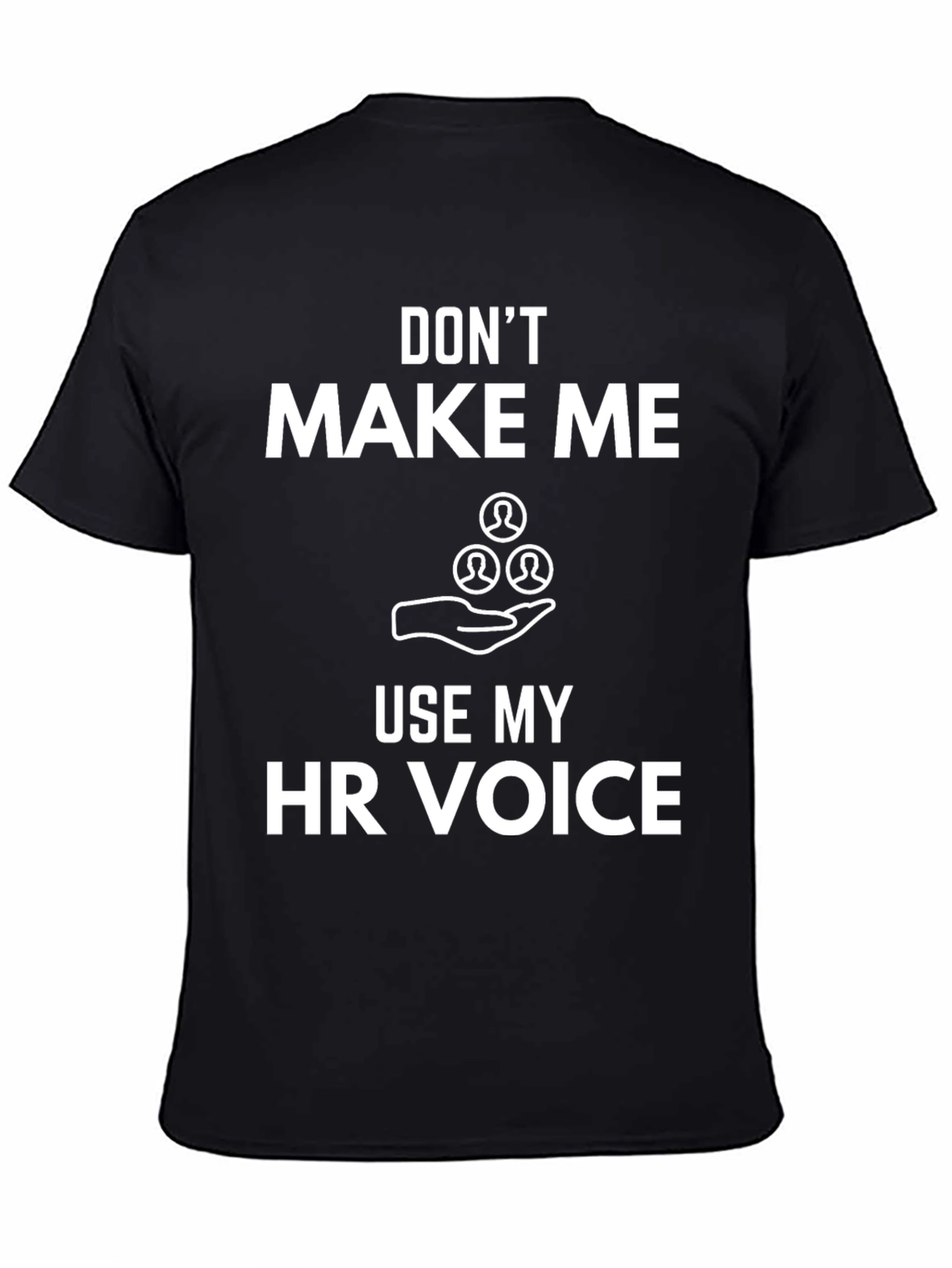 Funny HR Voice T-Shirt: Dont Make Me Use It!