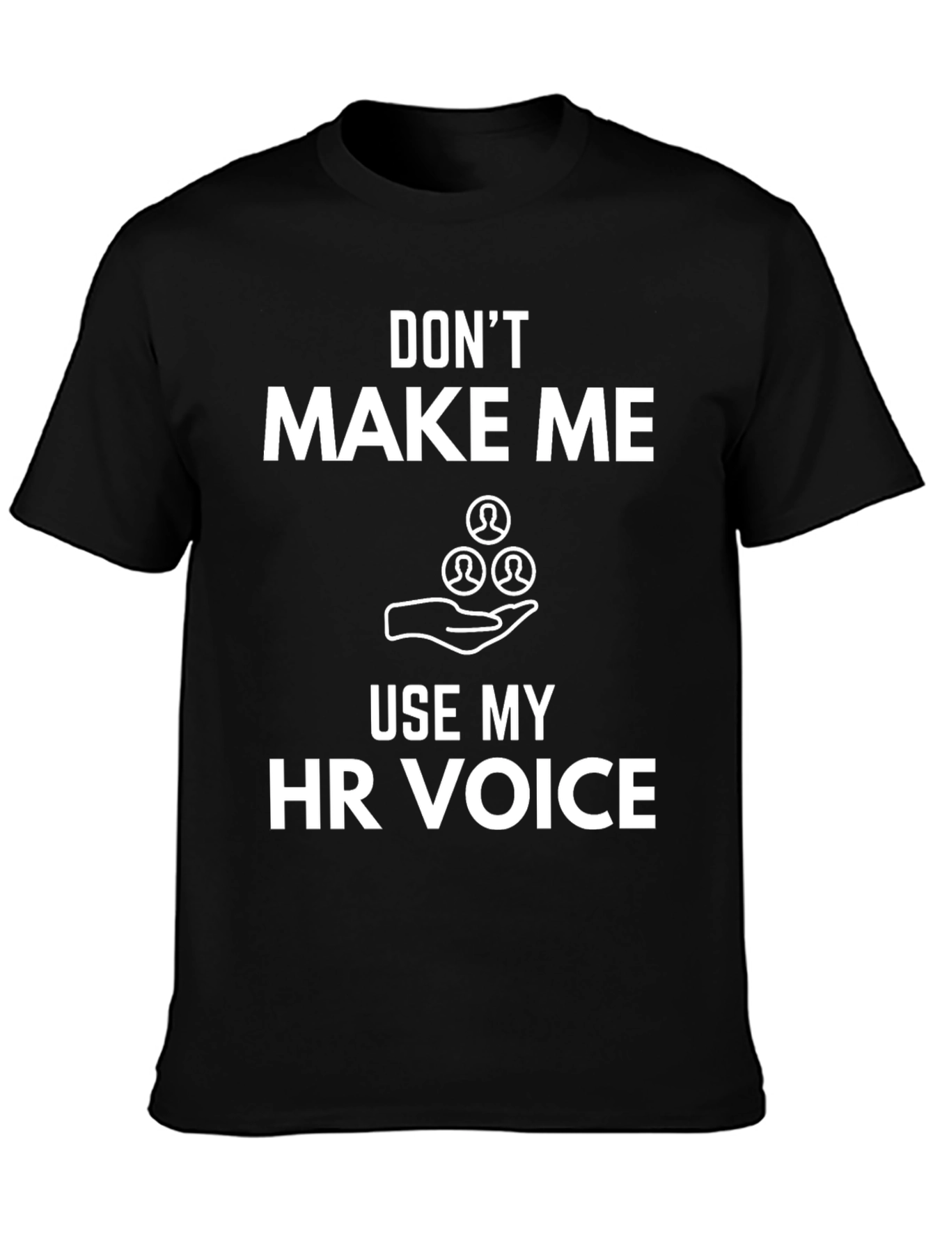 Funny HR Voice T-Shirt: Dont Make Me Use It!