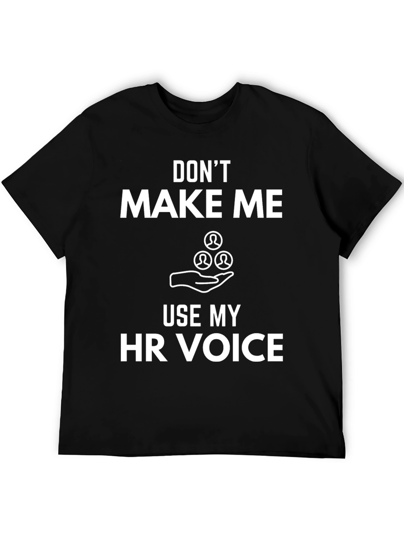 Funny HR Voice T-Shirt: Dont Make Me Use It!