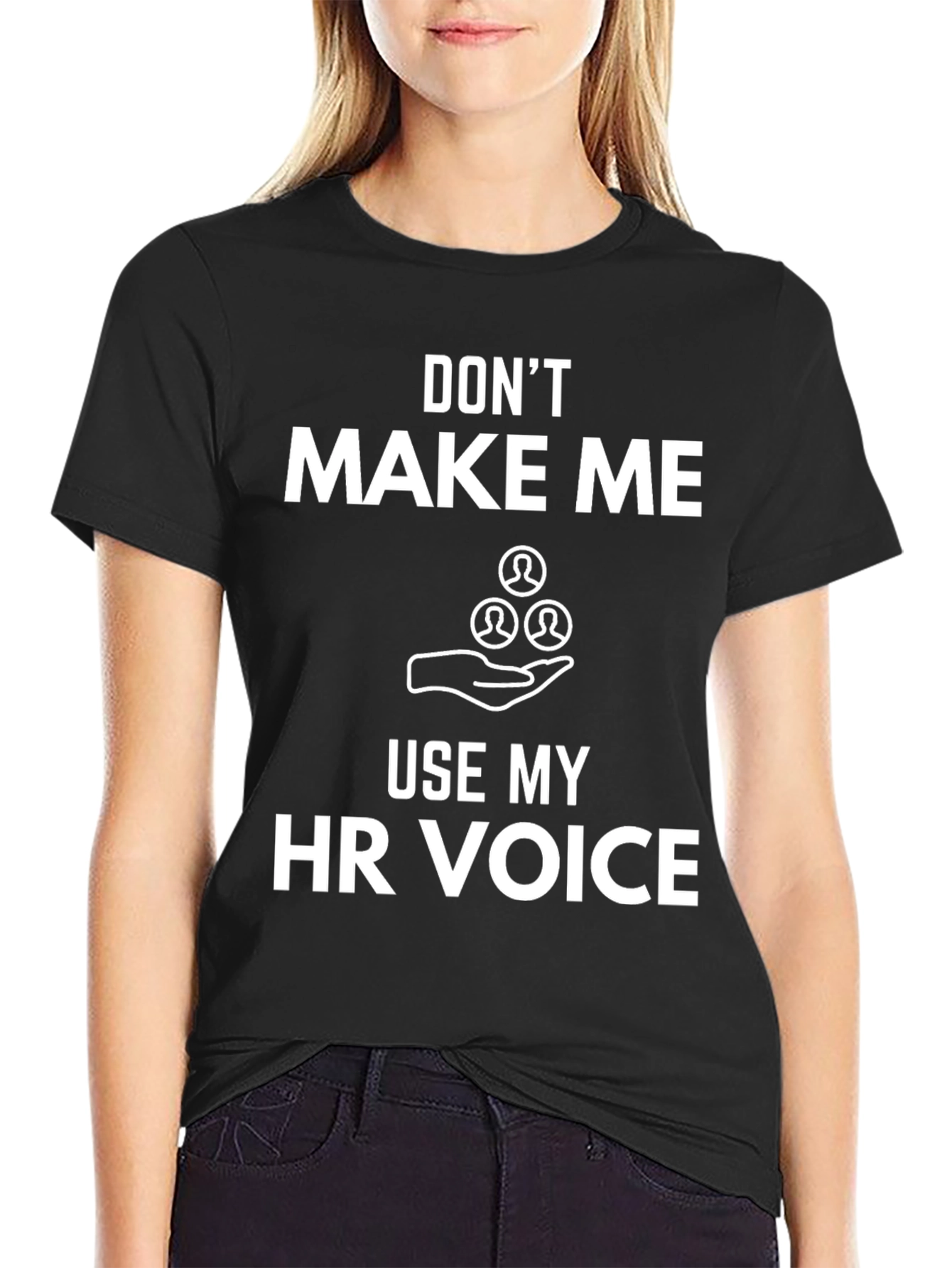 Funny HR Voice T-Shirt: Dont Make Me Use It!