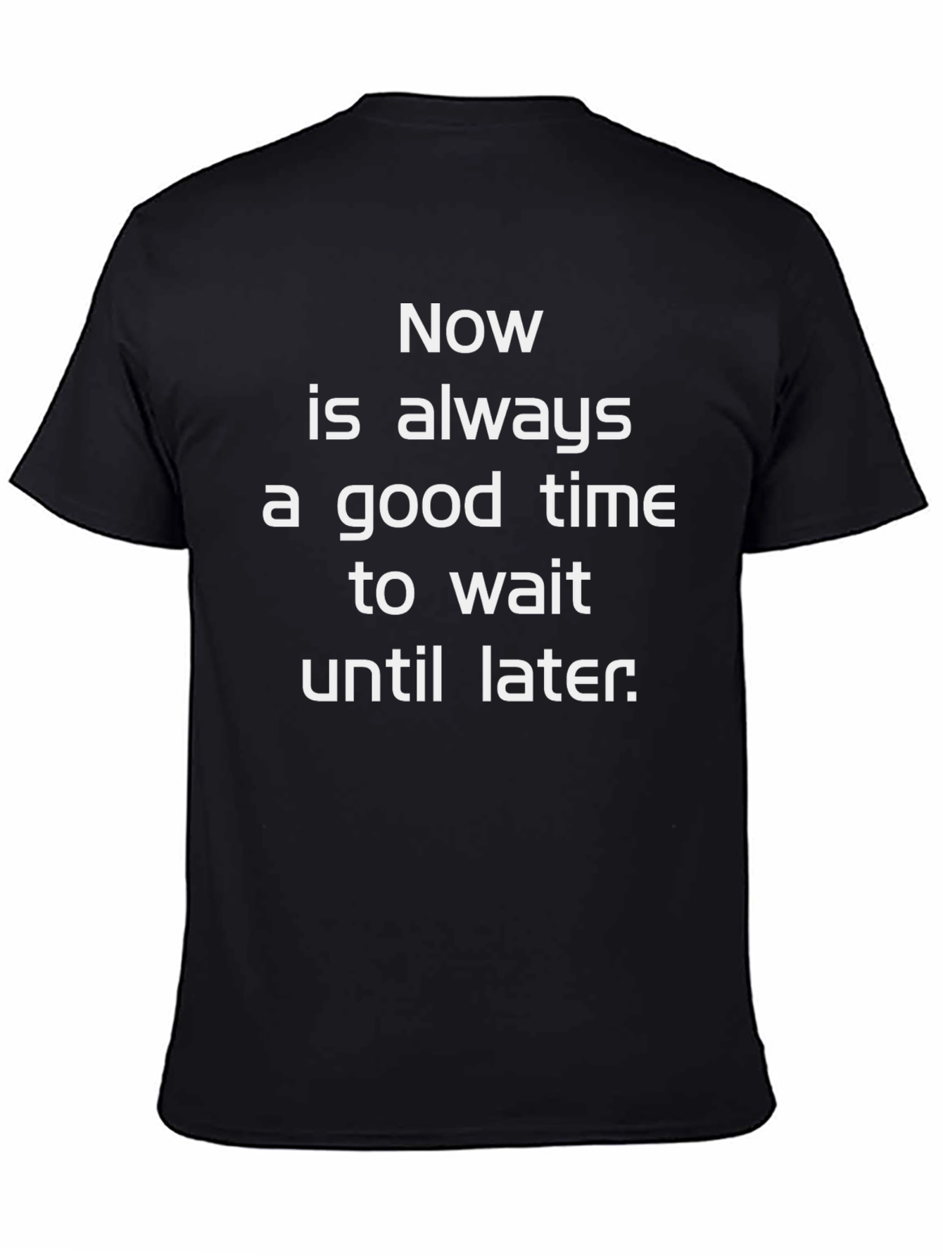Procrastination T-Shirt: Now is Always a Good Time