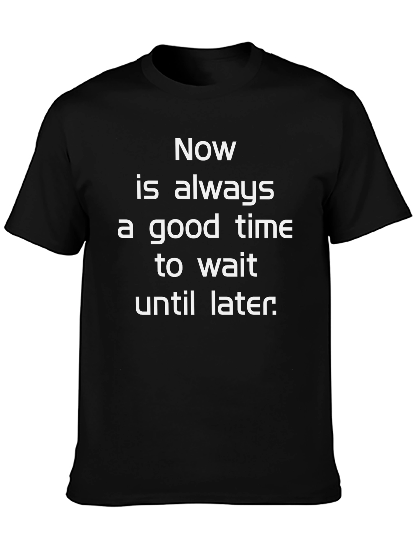Procrastination T-Shirt: Now is Always a Good Time