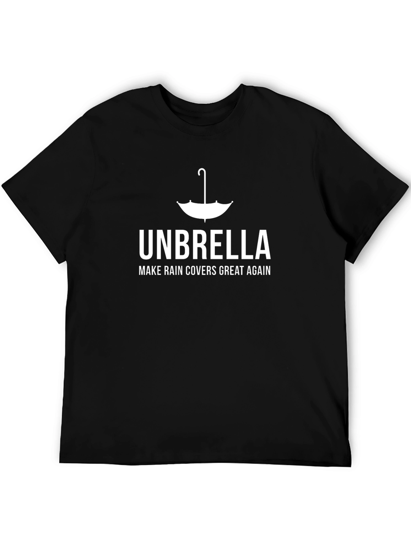 Unbrella Make Rain Covers Great Again T-Shirt