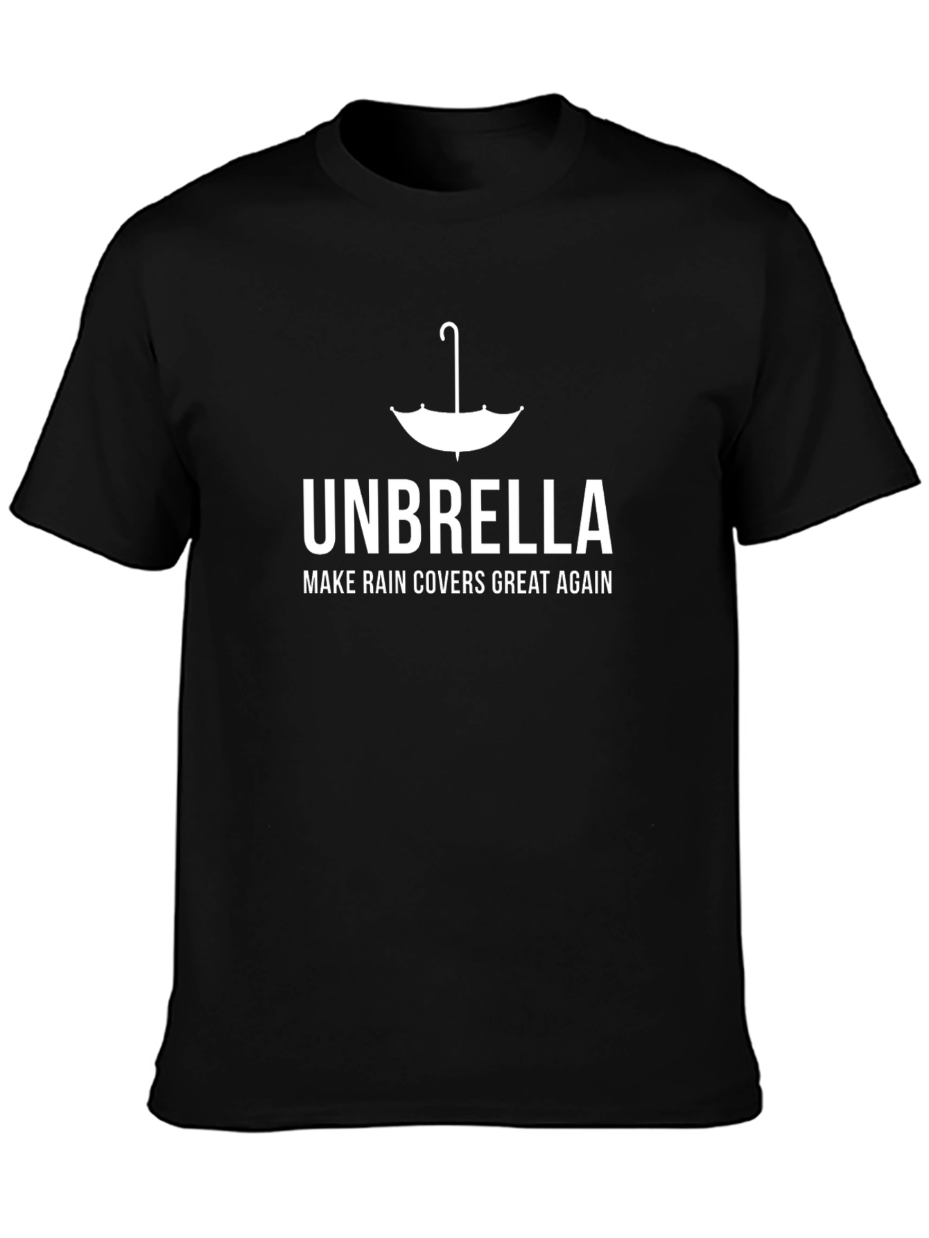 Unbrella Make Rain Covers Great Again T-Shirt