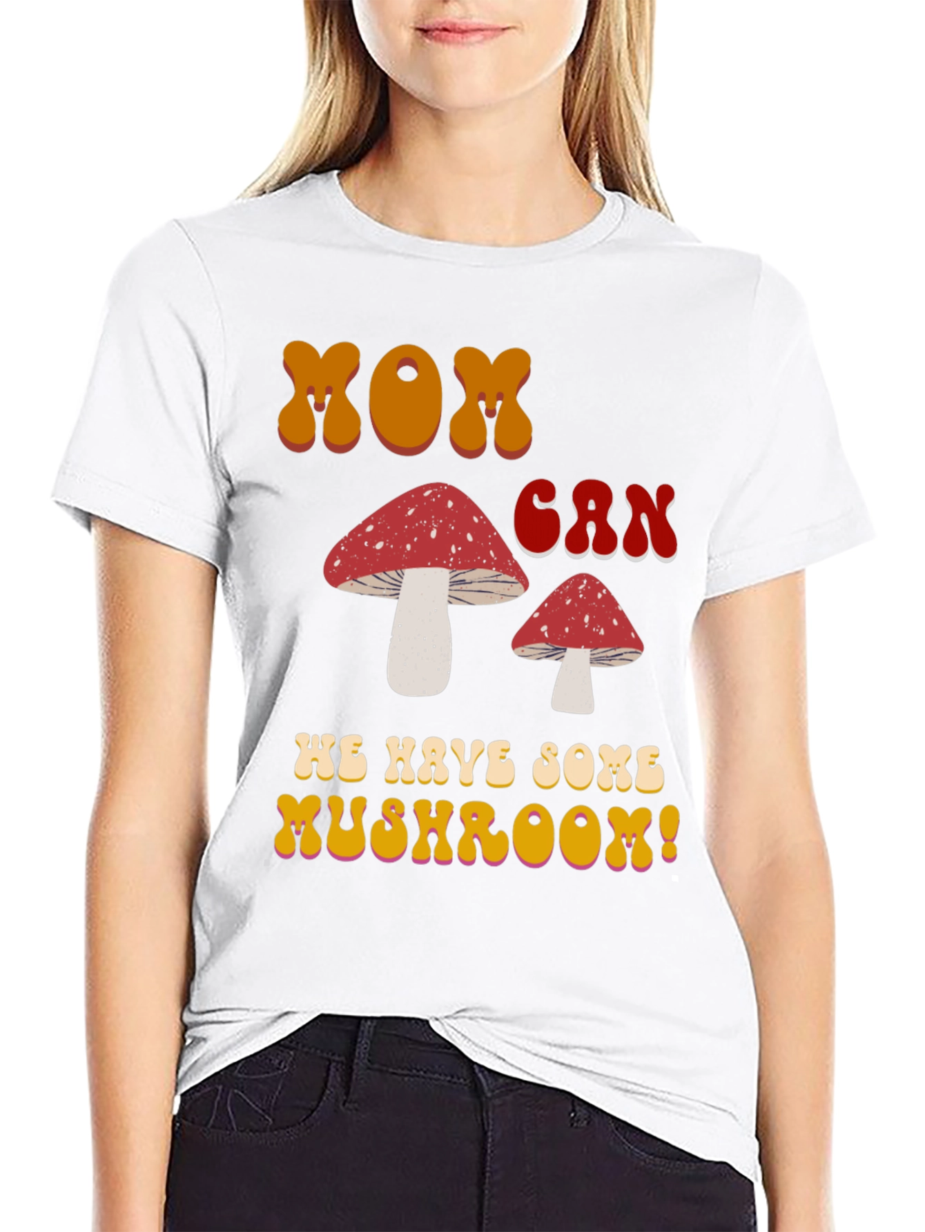 MOM Can We Have Some Mushroom! T-shirt