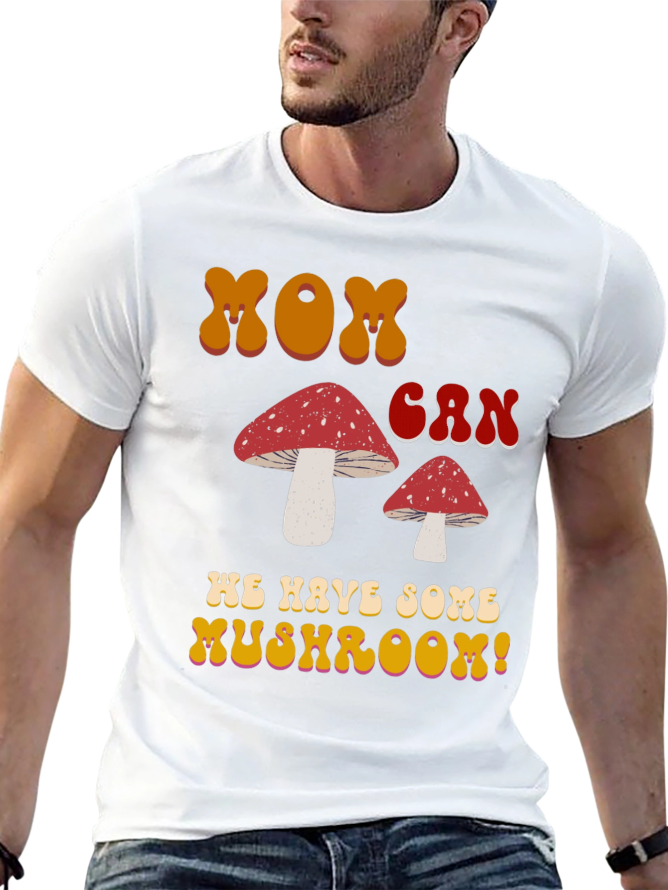 MOM Can We Have Some Mushroom! T-shirt