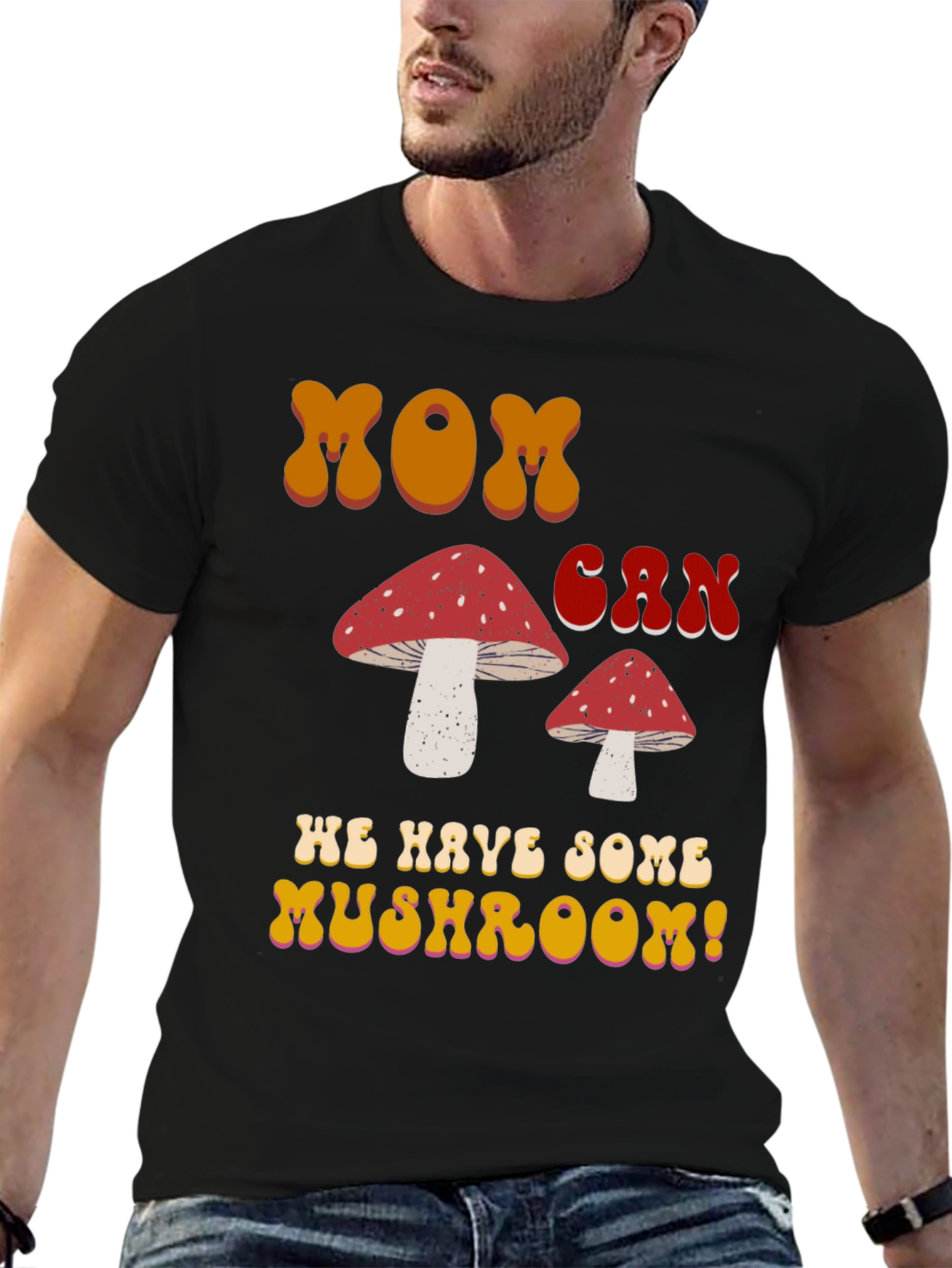 MOM Can We Have Some Mushroom! T-shirt