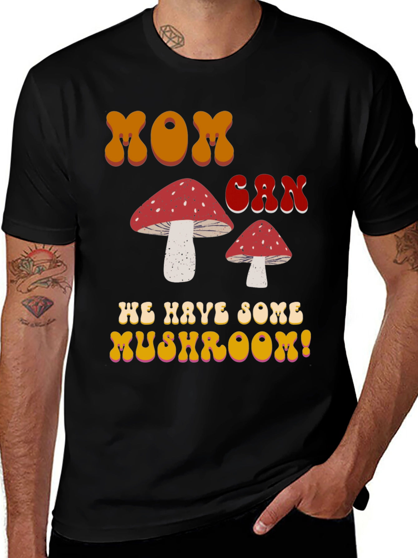 MOM Can We Have Some Mushroom! T-shirt