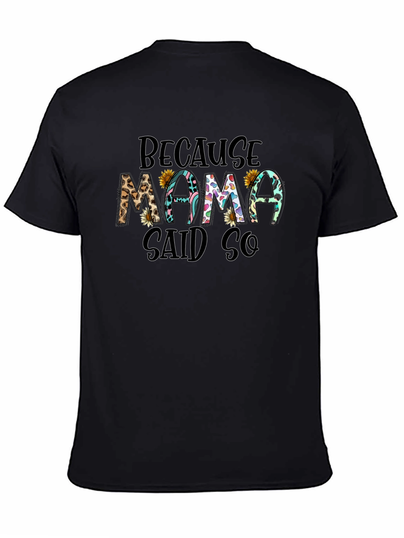 Because Mama Said So T-Shirt
