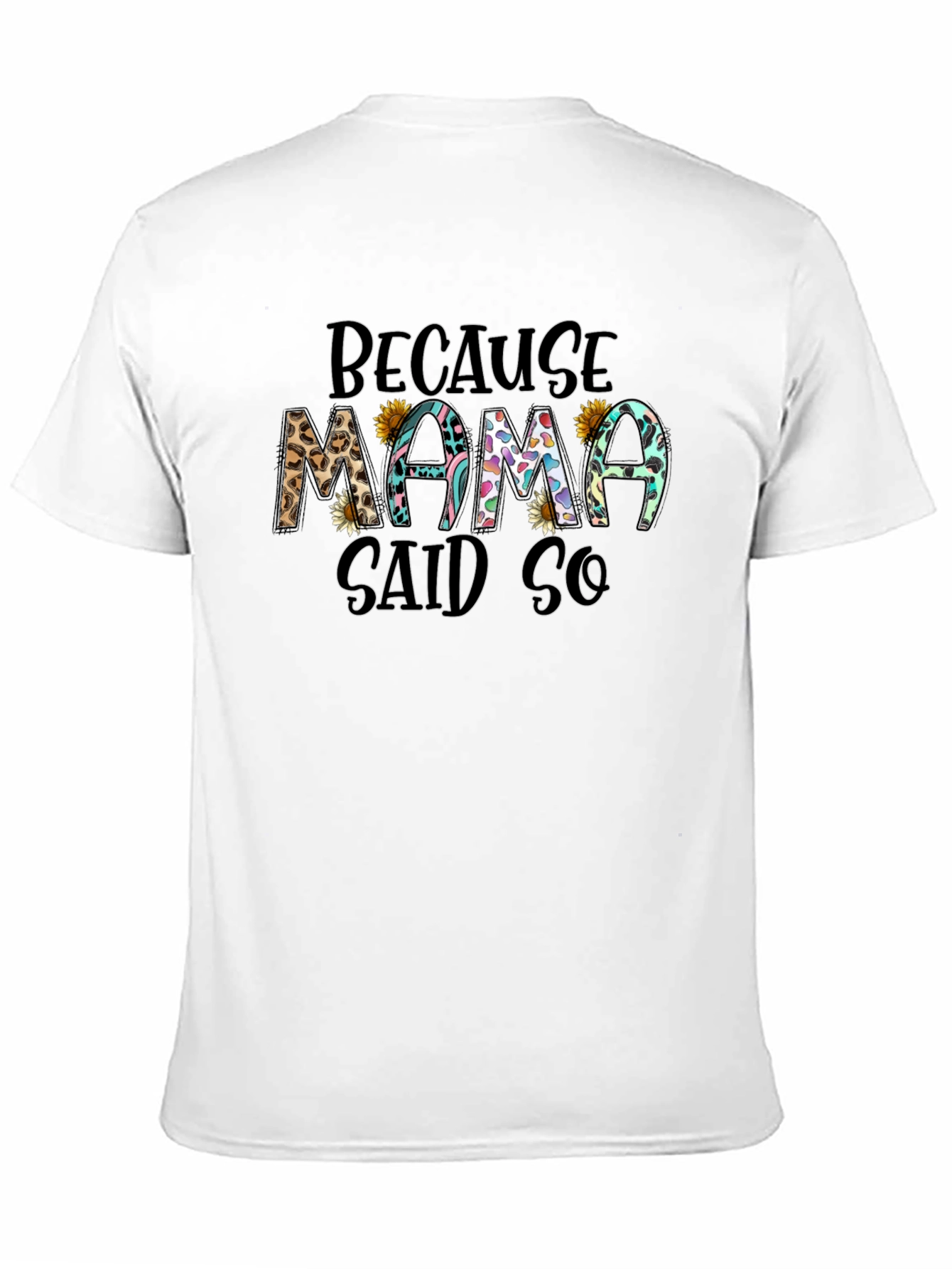 Because Mama Said So T-Shirt