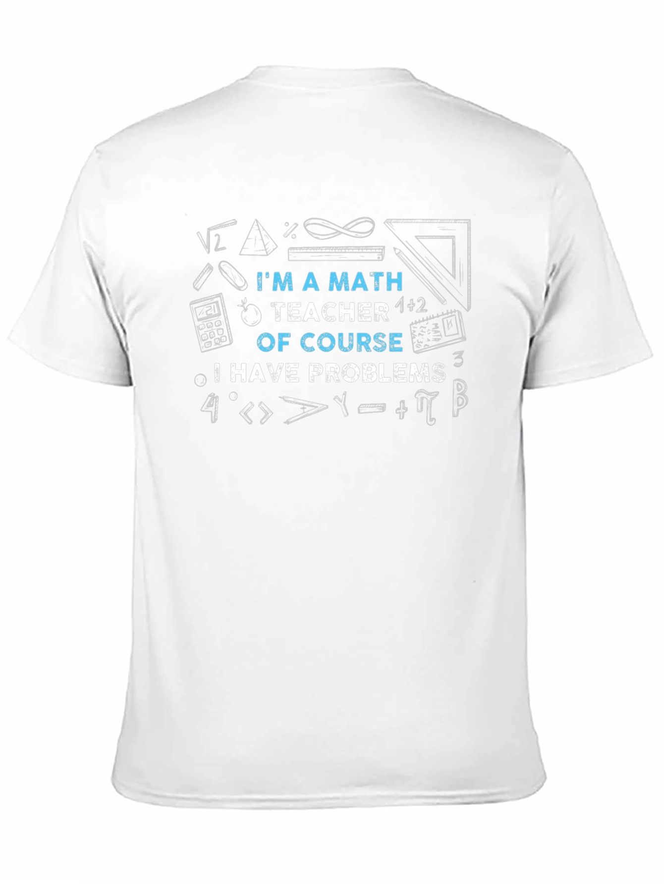 Math Teacher T-Shirt: Problems? Of Course!