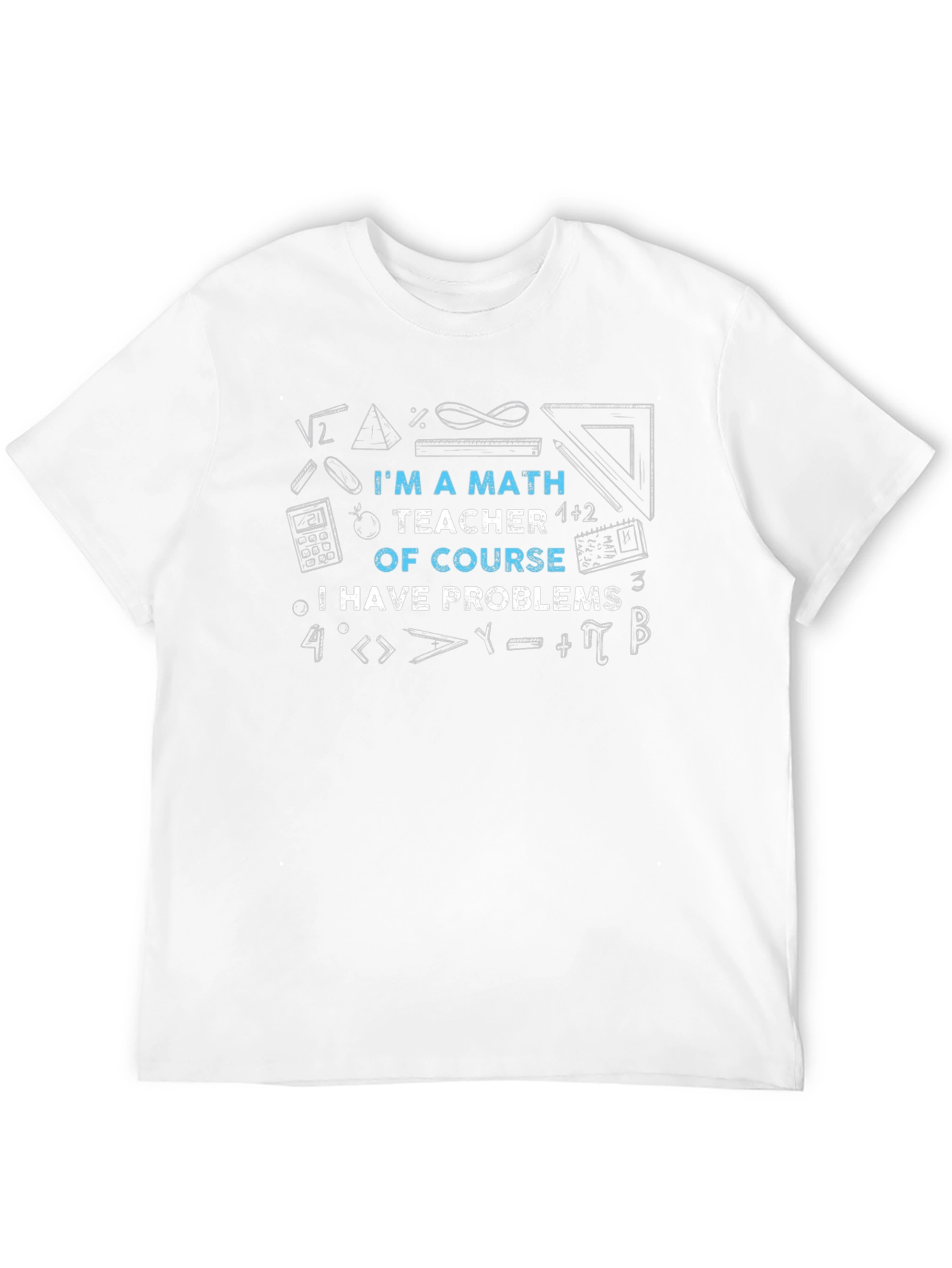 Math Teacher T-Shirt: Problems? Of Course!