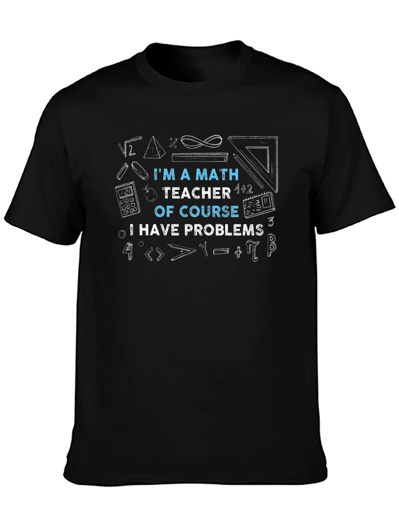 Math Teacher T-Shirt: Problems? Of Course!