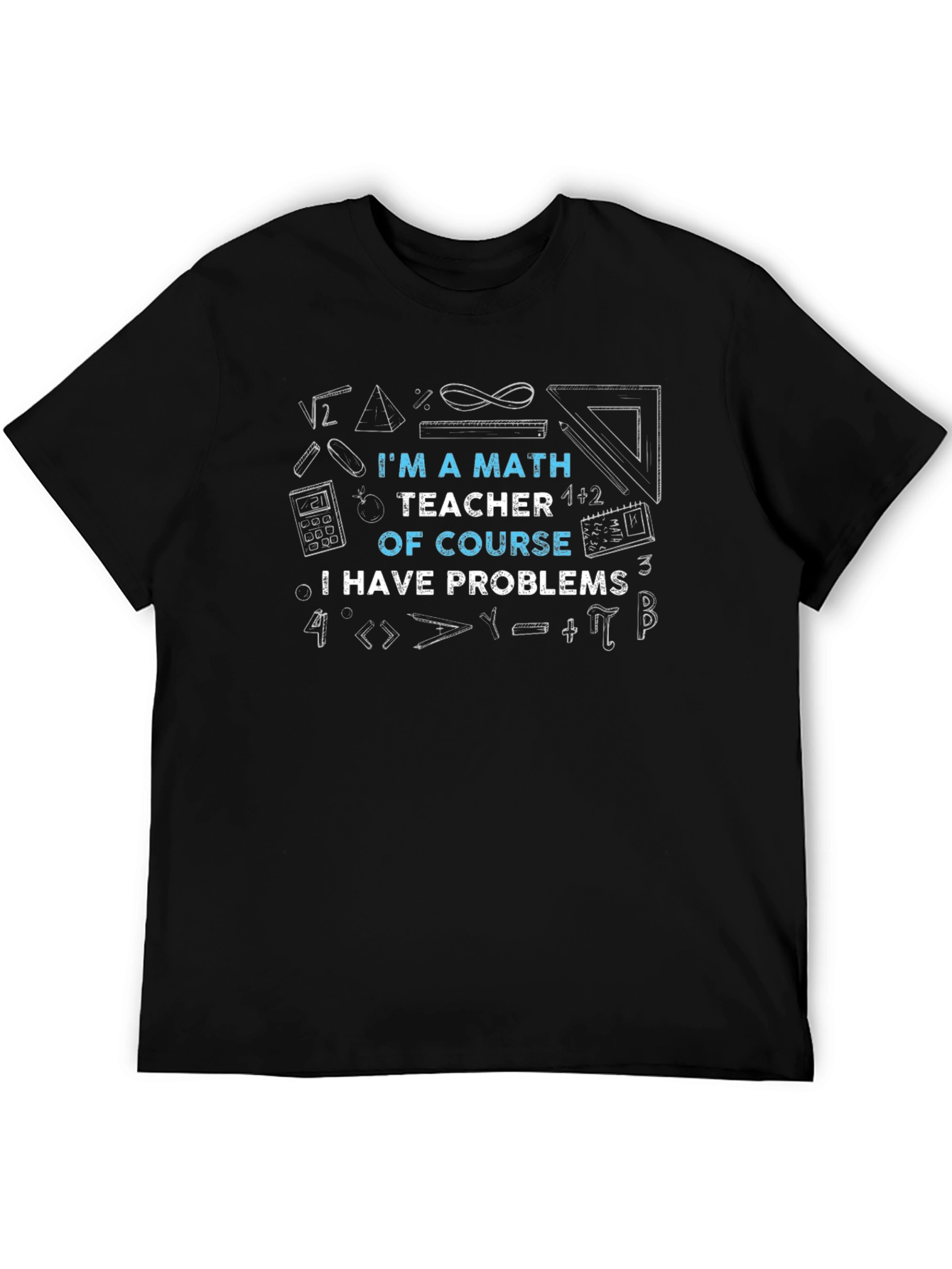 Math Teacher T-Shirt: Problems? Of Course!