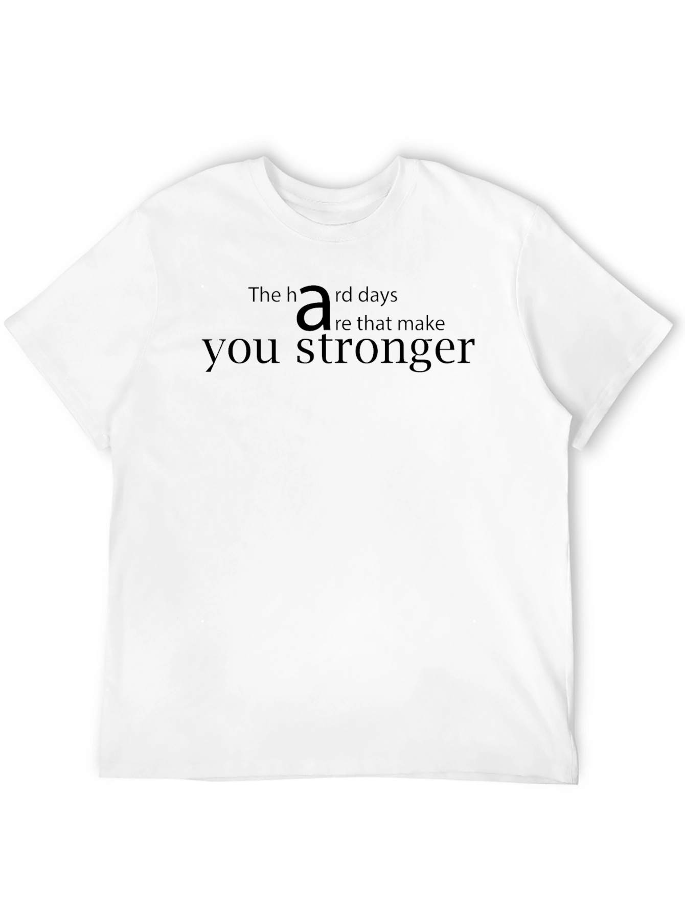 Inspirational Black T-Shirt: Hard Days Stronger