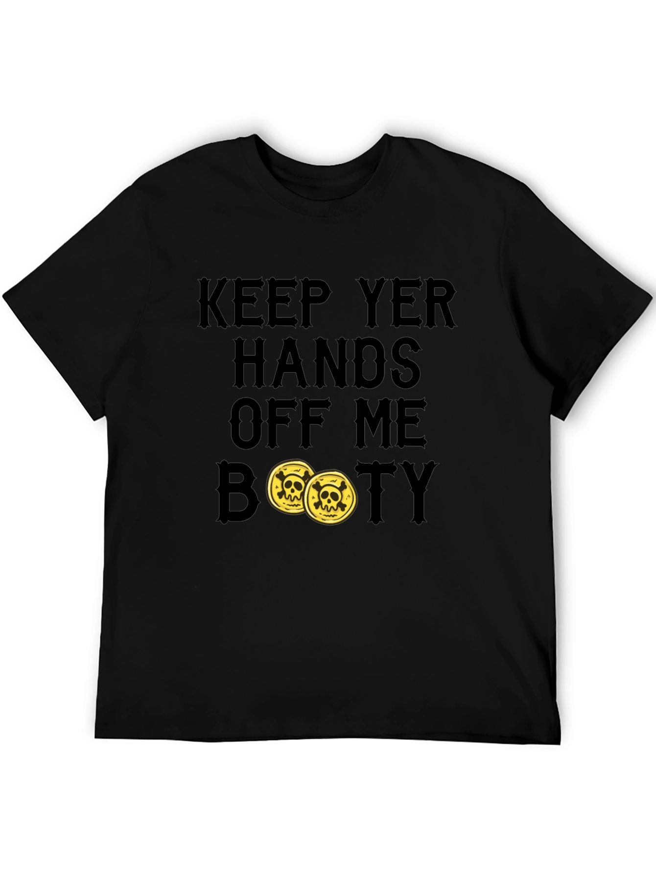 Keep Yer Hands Off Me Booty T-Shirt
