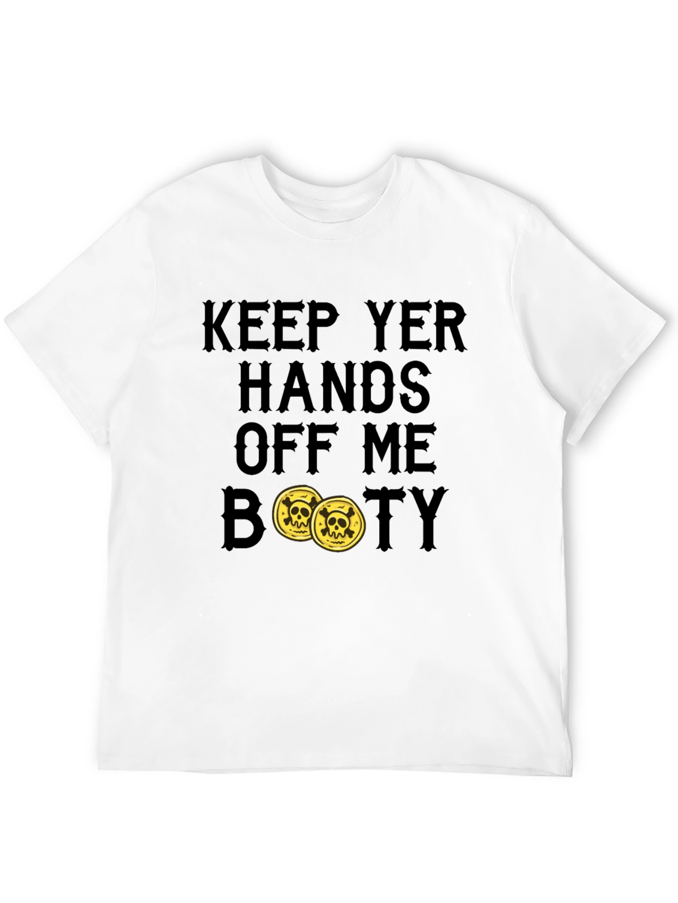 Keep Yer Hands Off Me Booty T-Shirt