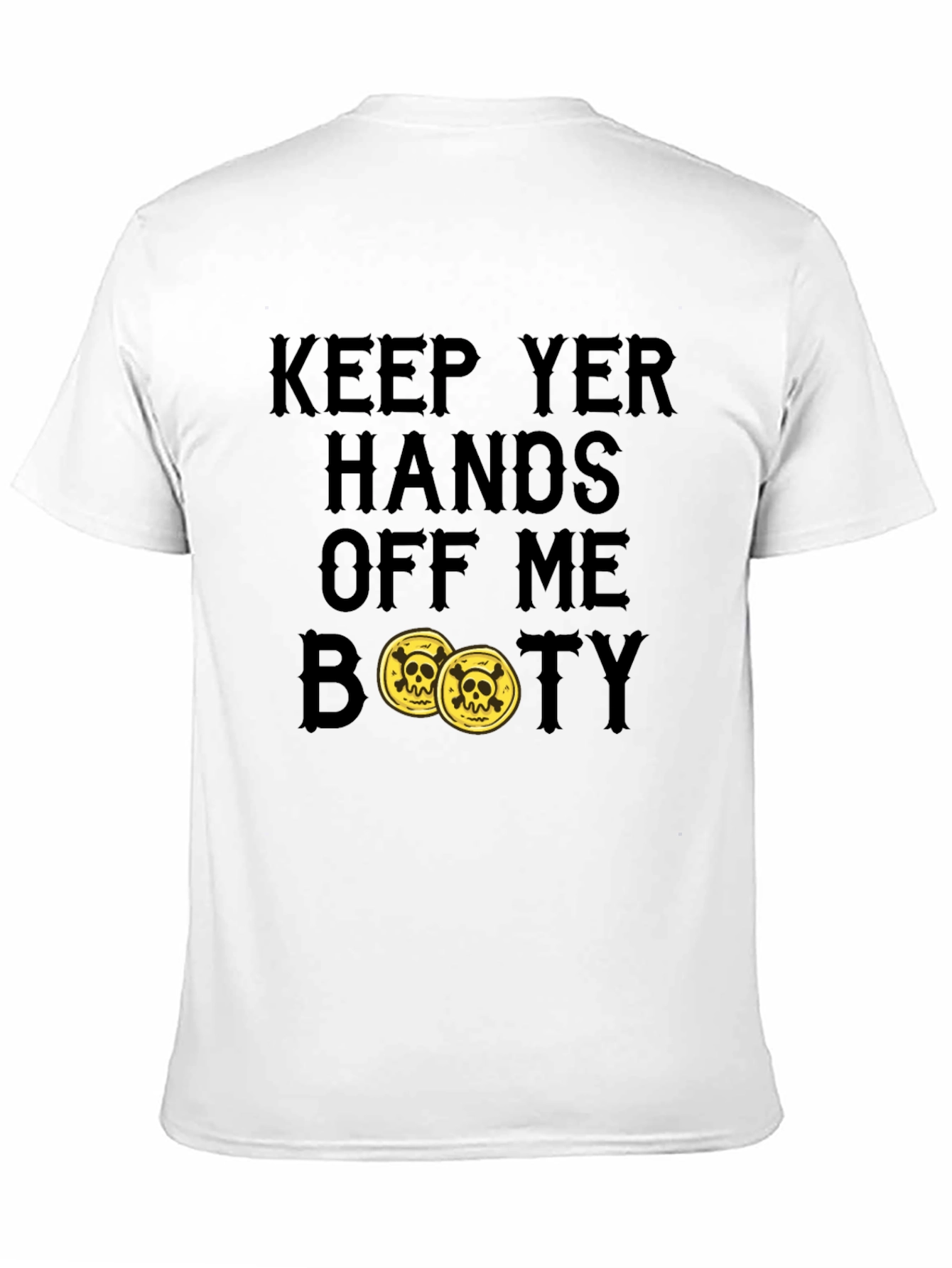 Keep Yer Hands Off Me Booty T-Shirt