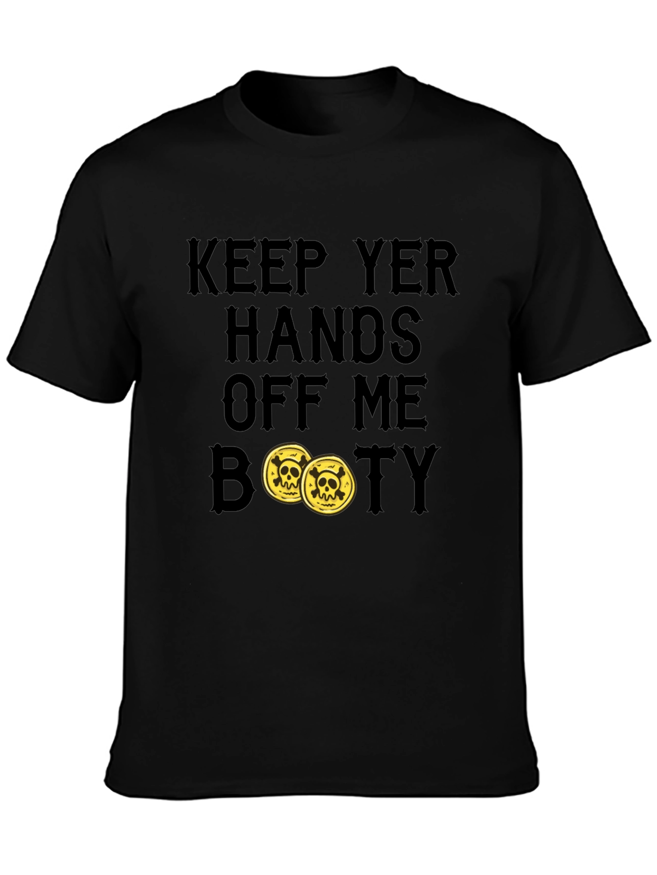 Keep Yer Hands Off Me Booty T-Shirt