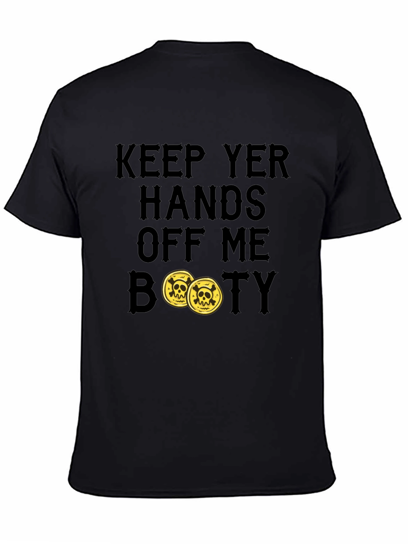 Keep Yer Hands Off Me Booty T-Shirt