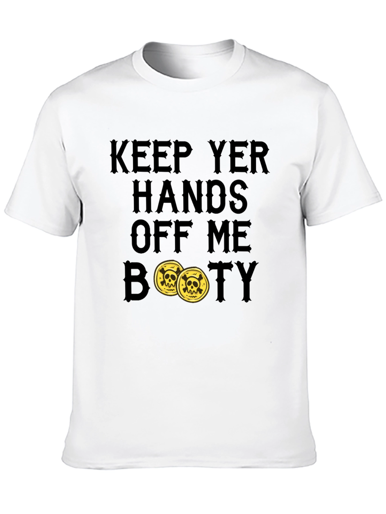 Keep Yer Hands Off Me Booty T-Shirt