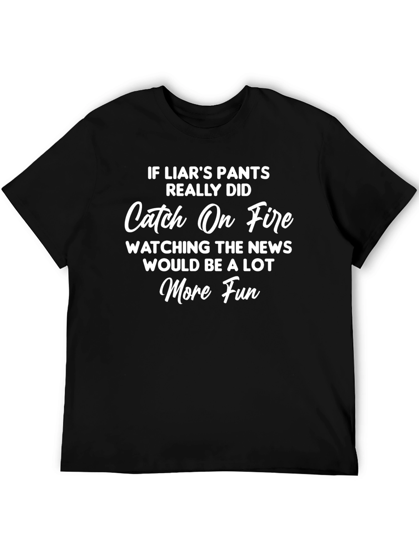 Liars Pants on Fire T-Shirt Funny Sarcastic Joke