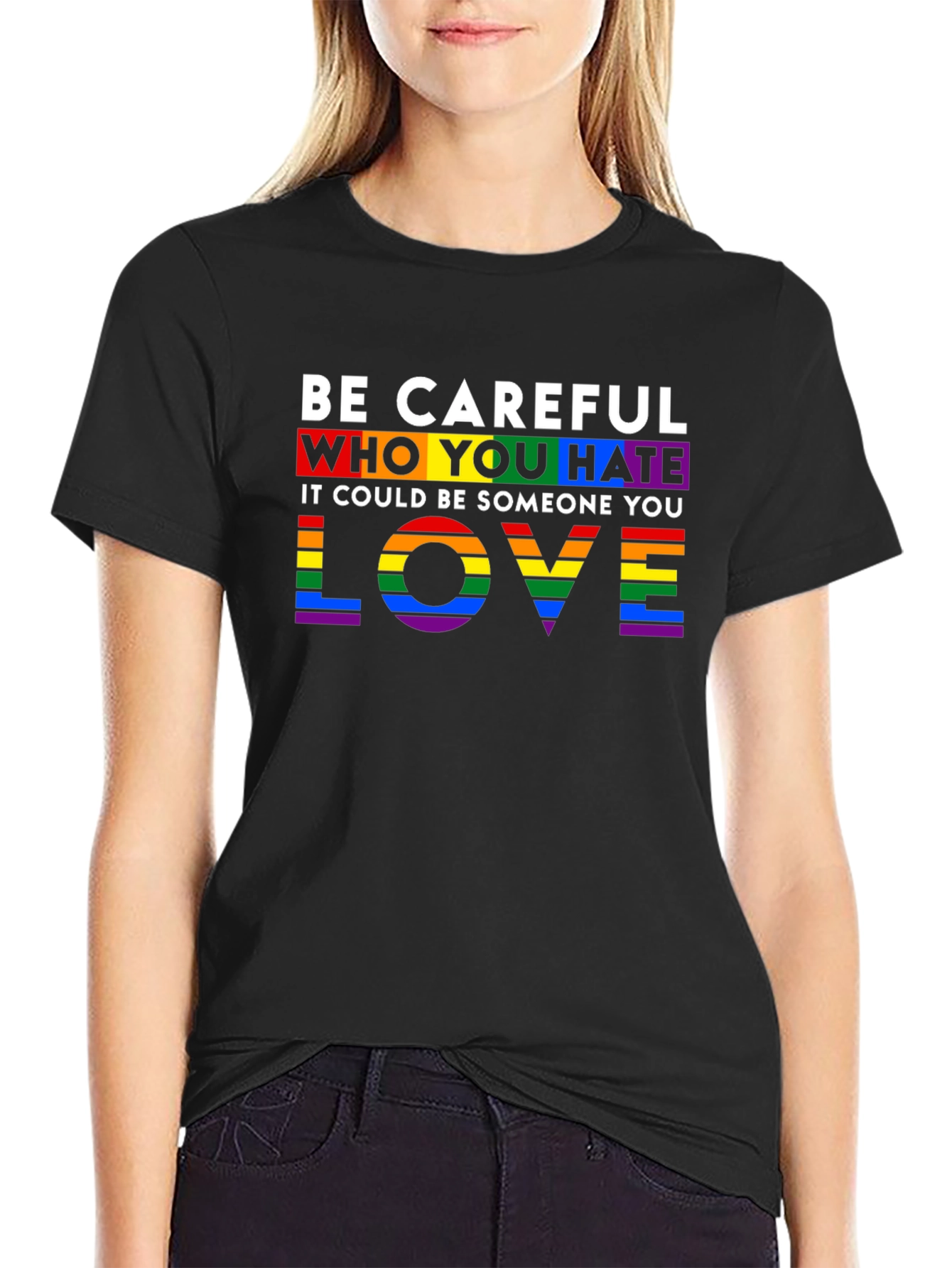 Be Careful Who You Hate LGBTQ+ Pride T-Shirt