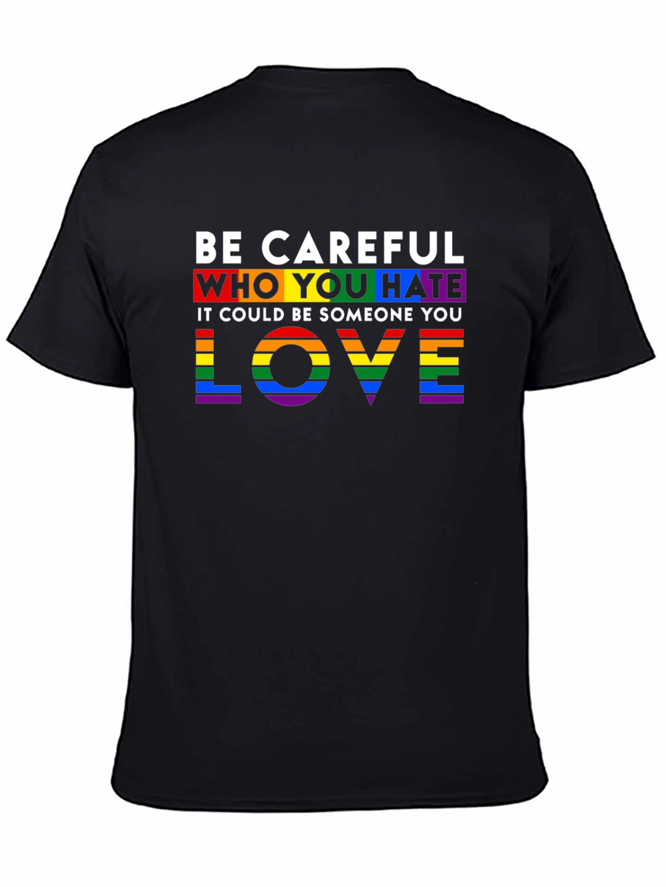 Be Careful Who You Hate LGBTQ+ Pride T-Shirt