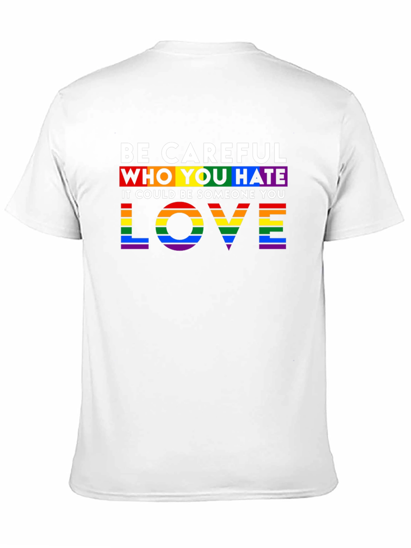 Be Careful Who You Hate LGBTQ+ Pride T-Shirt