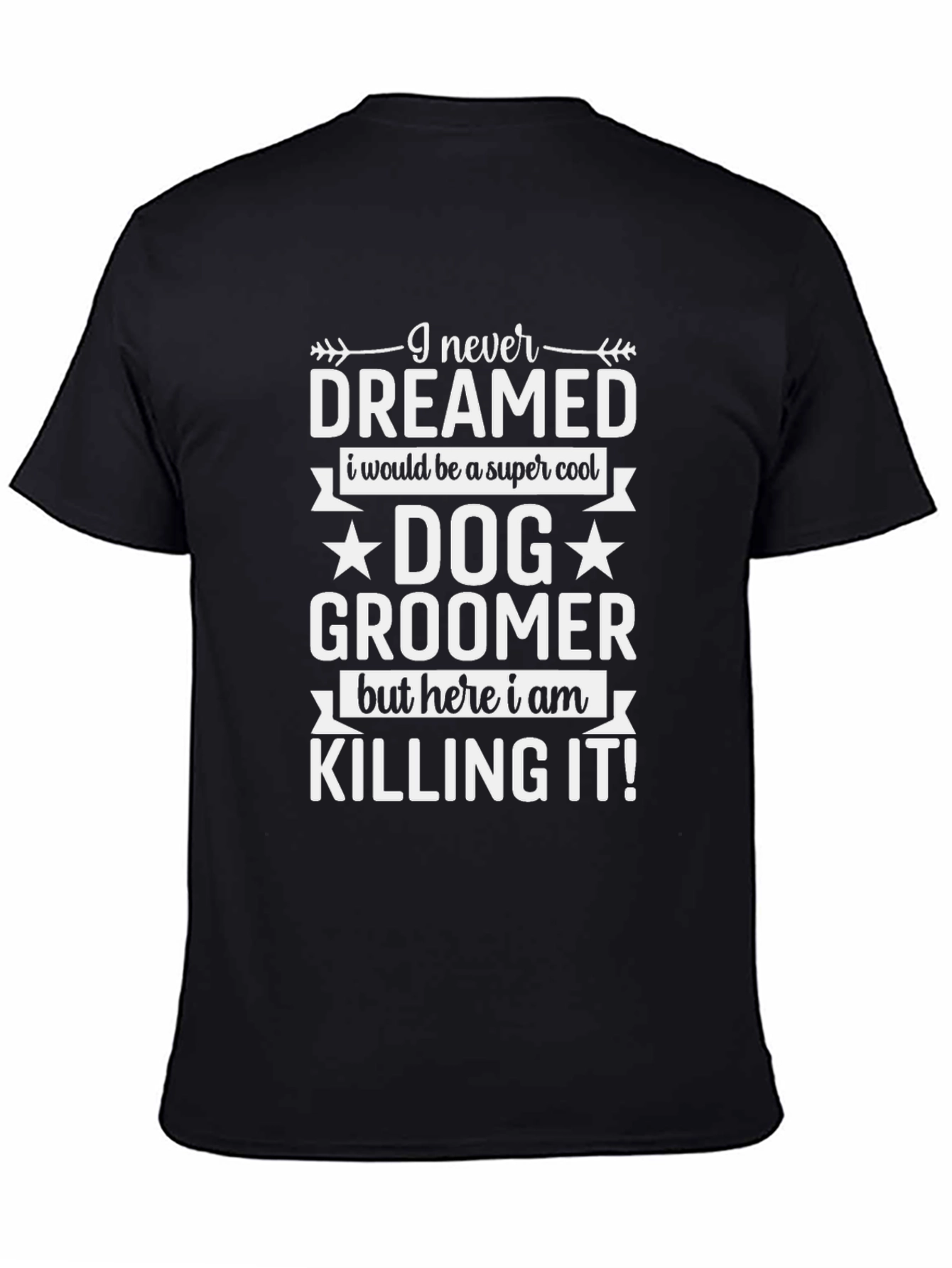 Dog Groomer Graphic Tee - I Never Dreamed T-Shirt