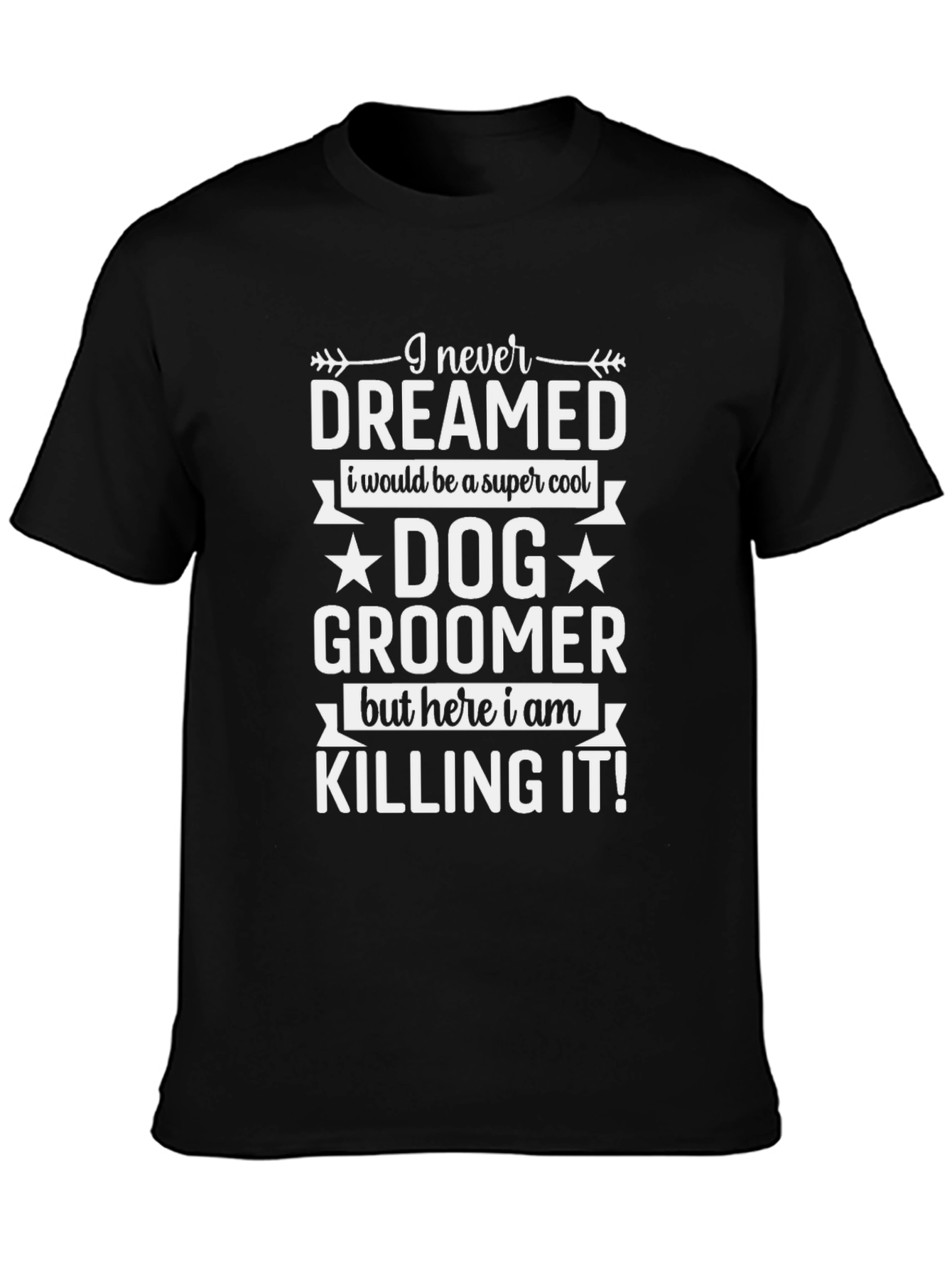 Dog Groomer Graphic Tee - I Never Dreamed T-Shirt