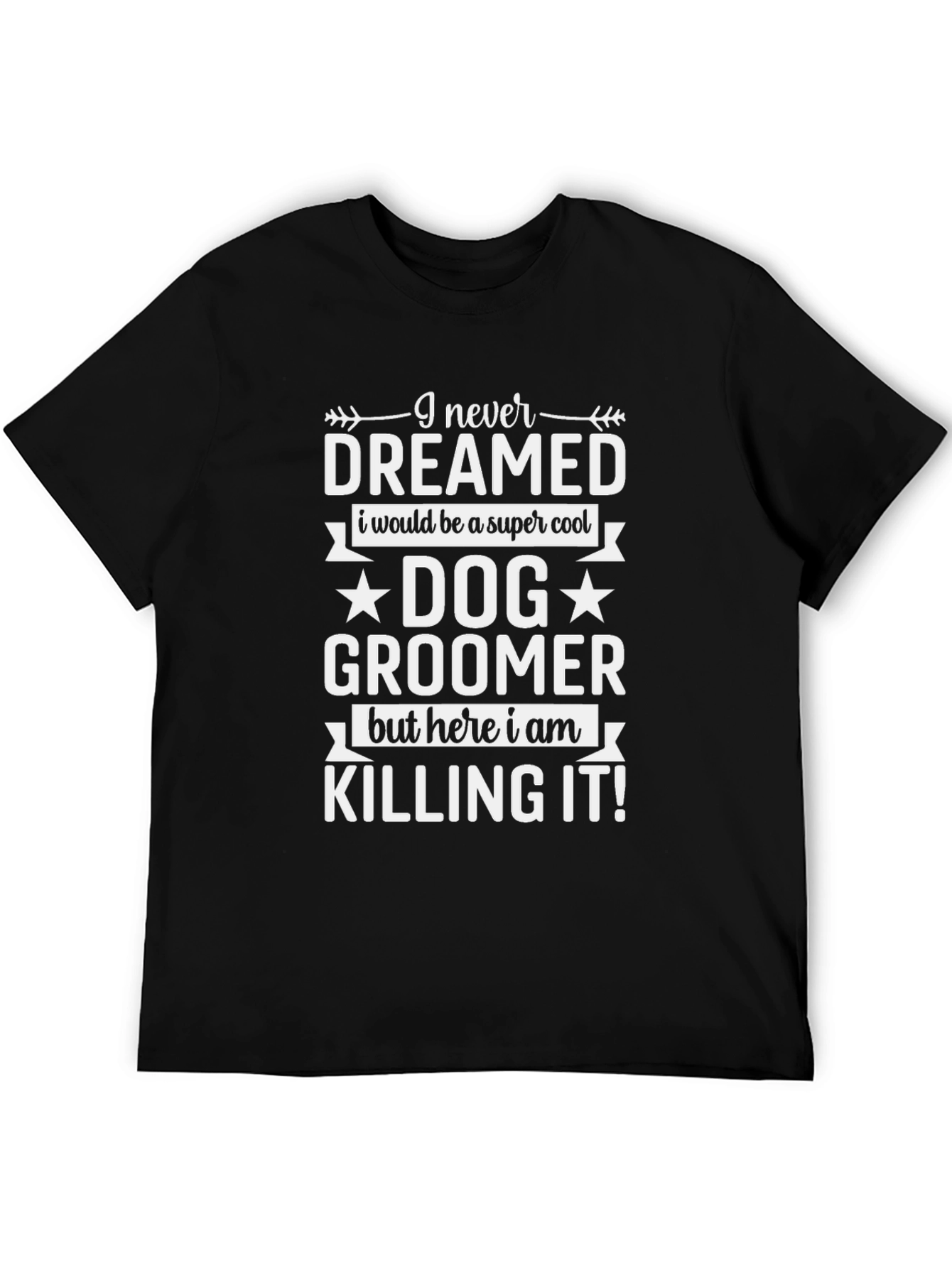 Dog Groomer Graphic Tee - I Never Dreamed T-Shirt