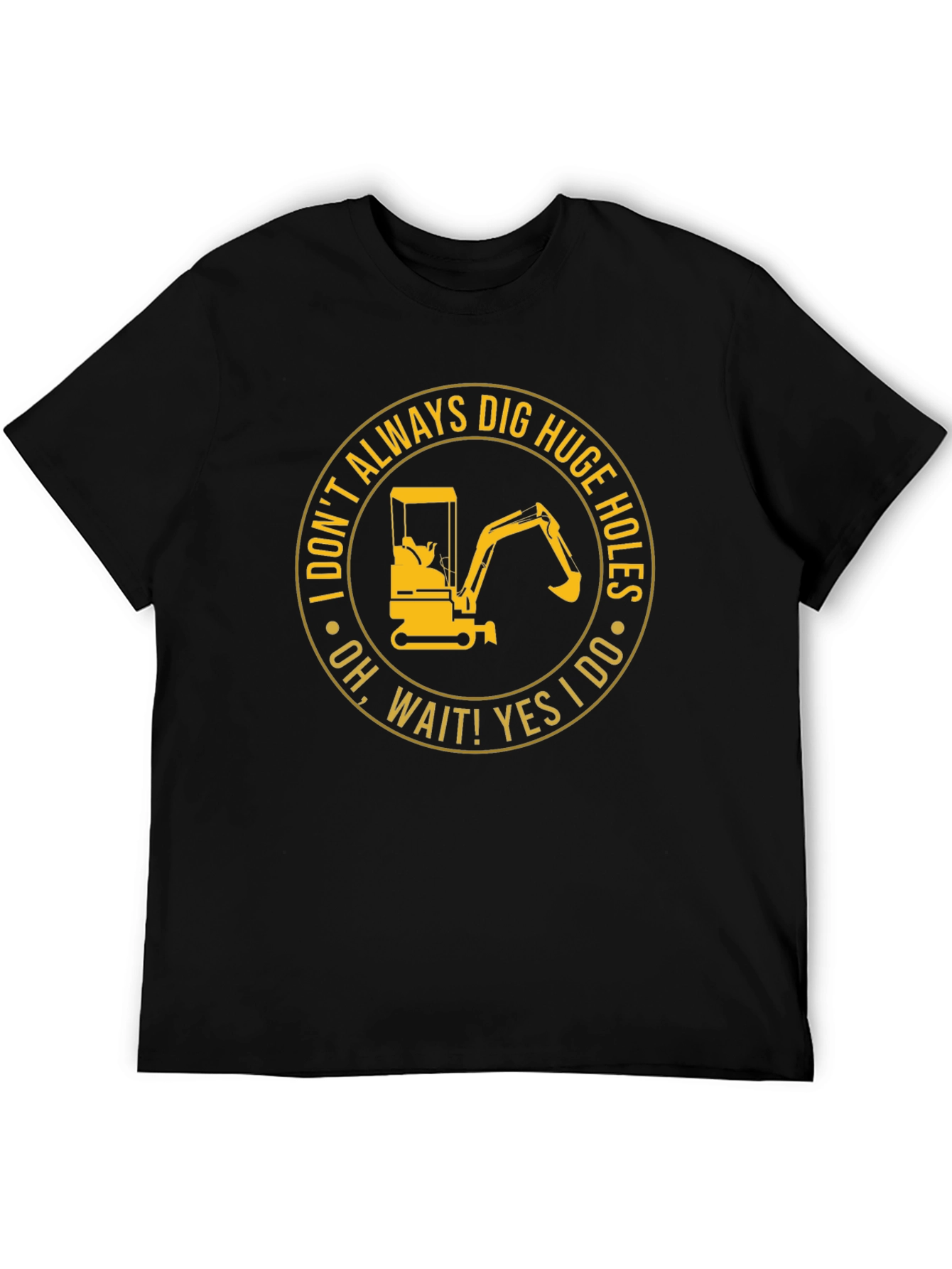 Dig Huge Holes T-Shirt: Construction Humor