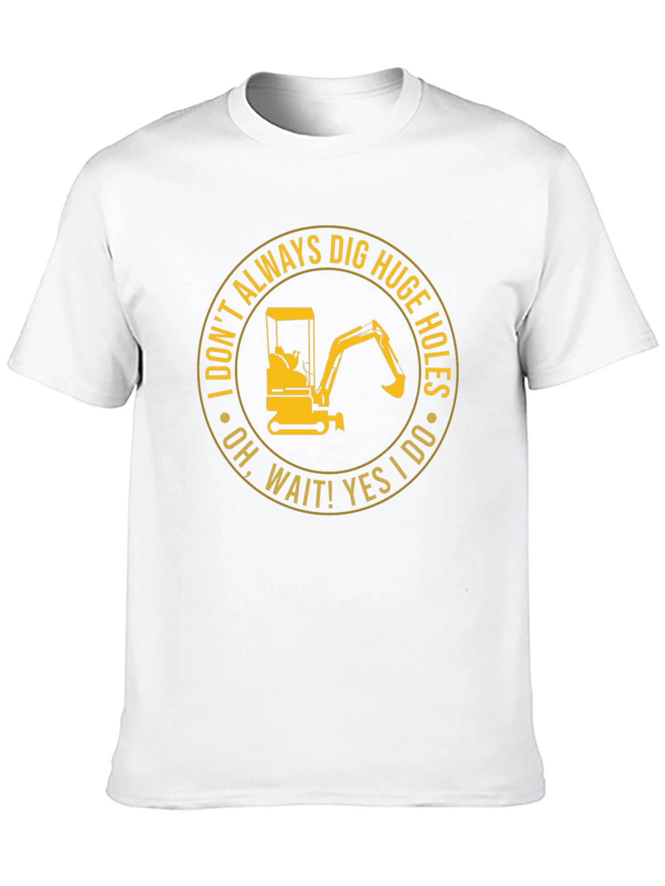 Dig Huge Holes T-Shirt: Construction Humor
