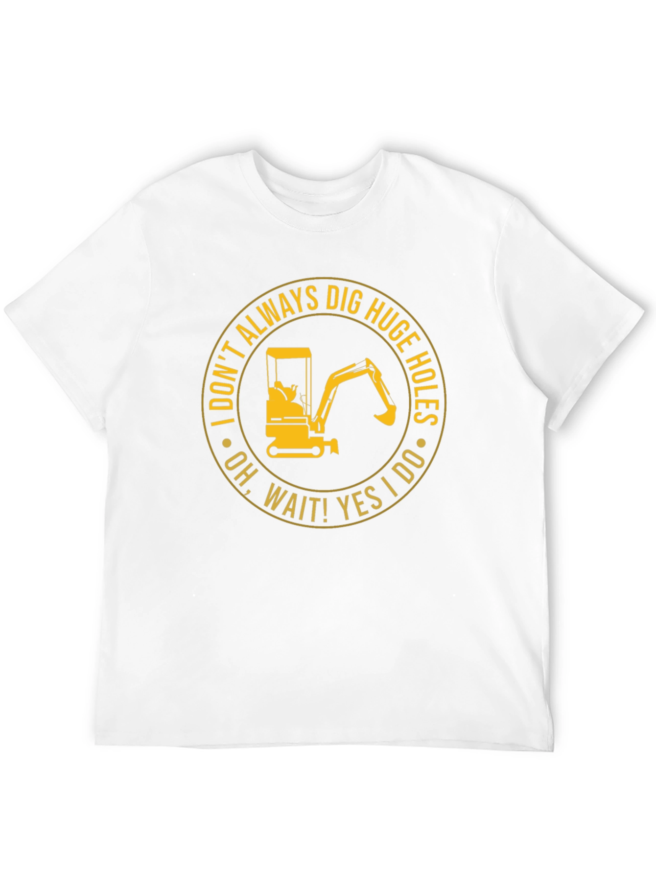 Dig Huge Holes T-Shirt: Construction Humor