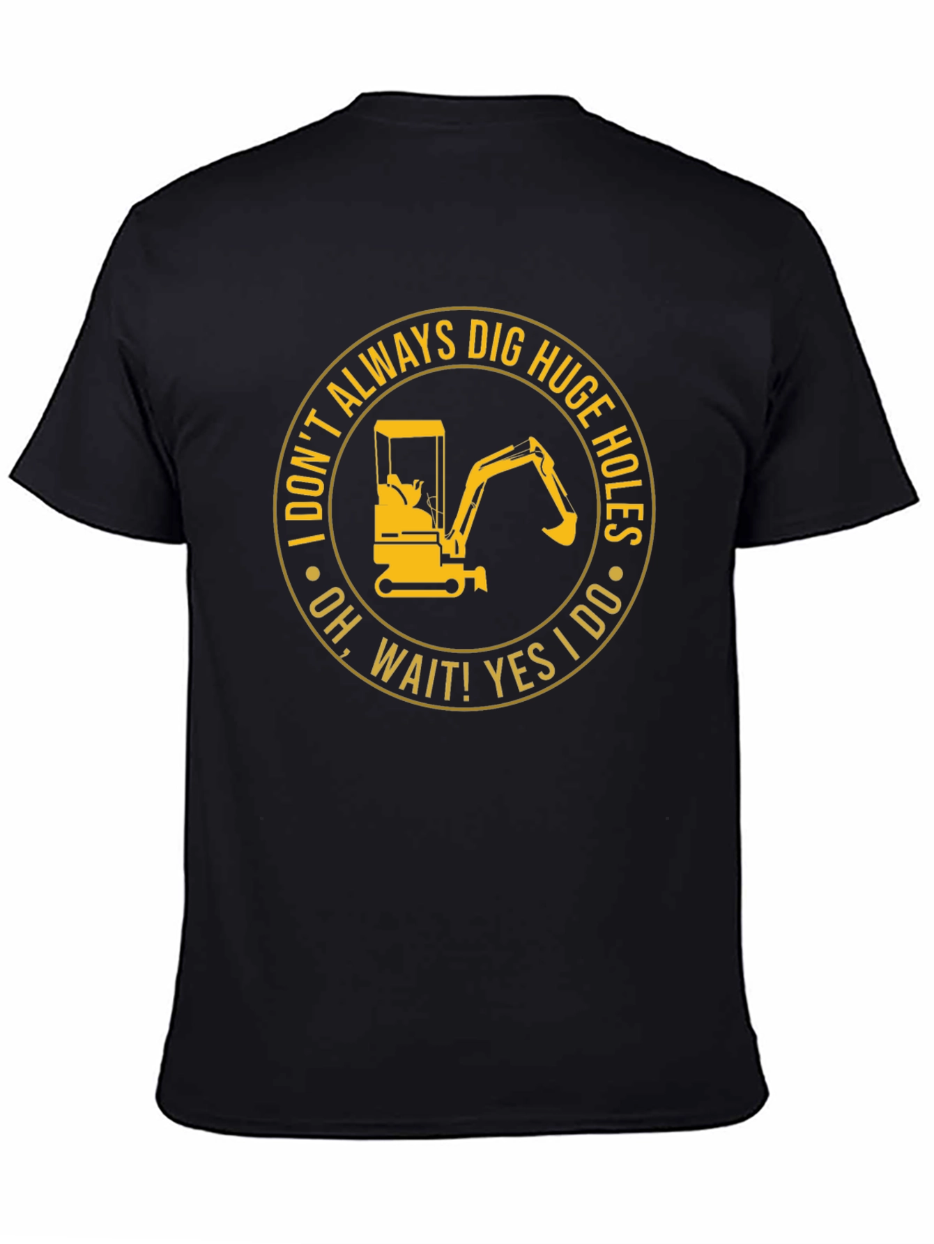 Dig Huge Holes T-Shirt: Construction Humor