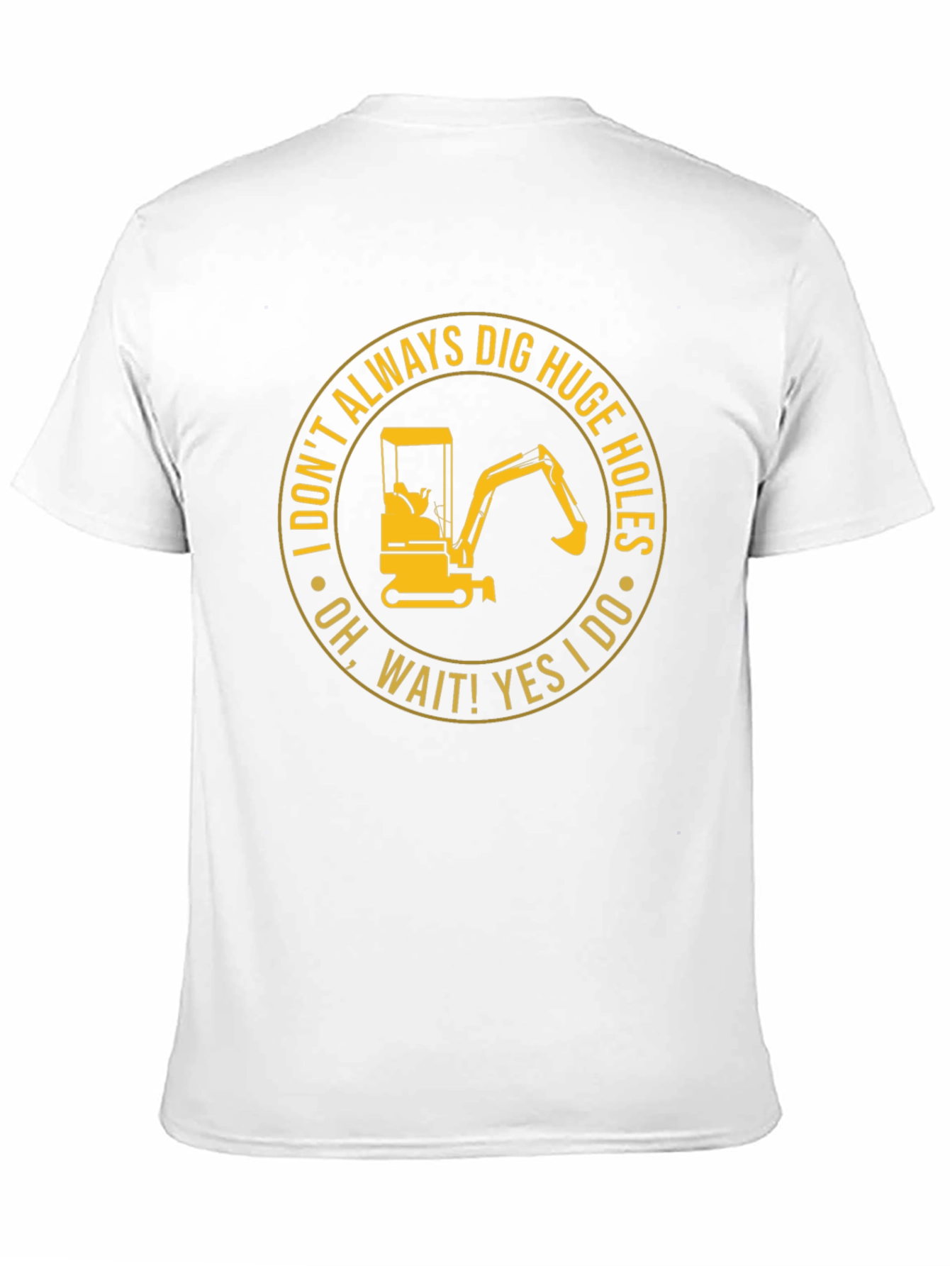 Dig Huge Holes T-Shirt: Construction Humor