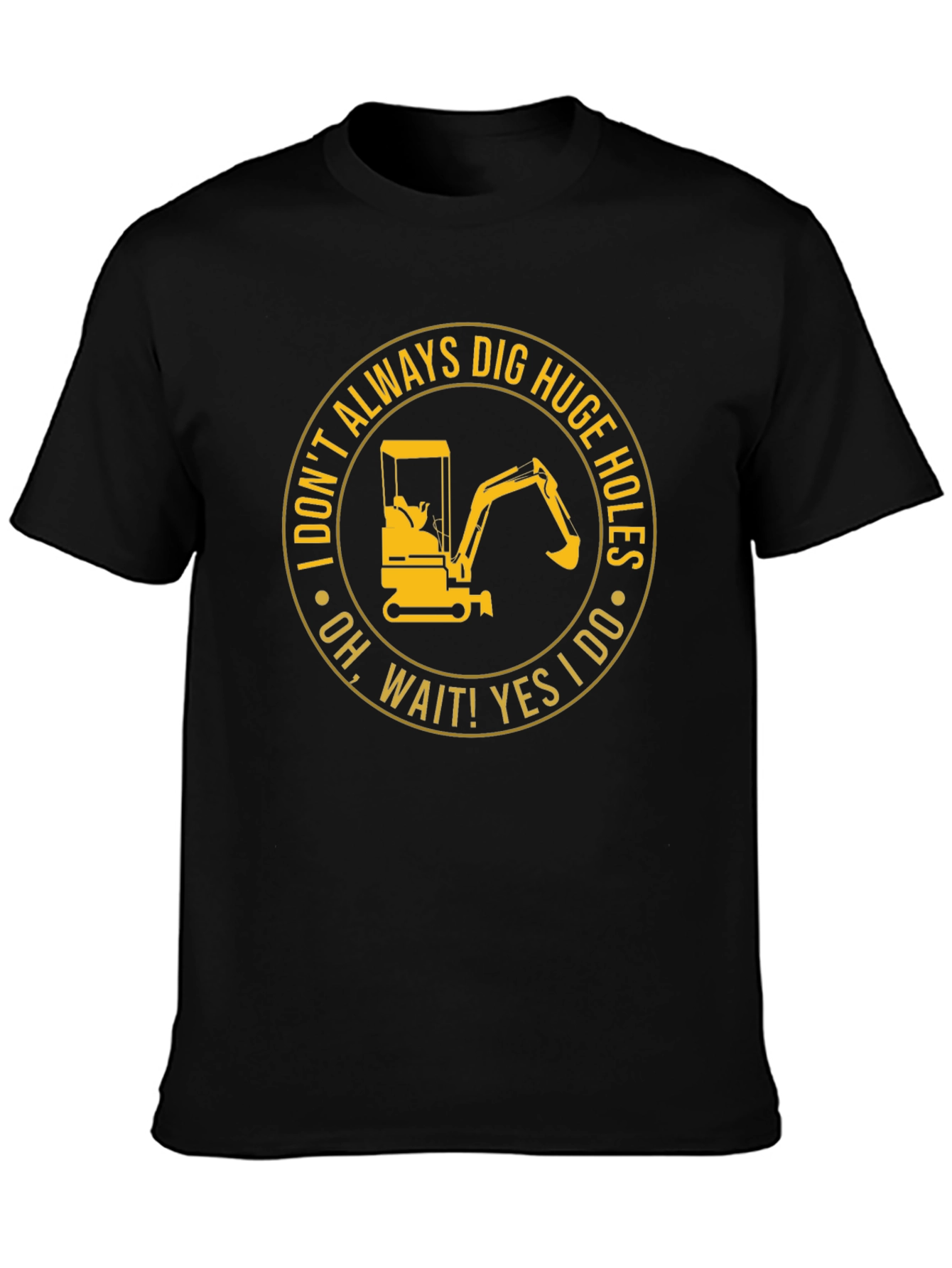 Dig Huge Holes T-Shirt: Construction Humor