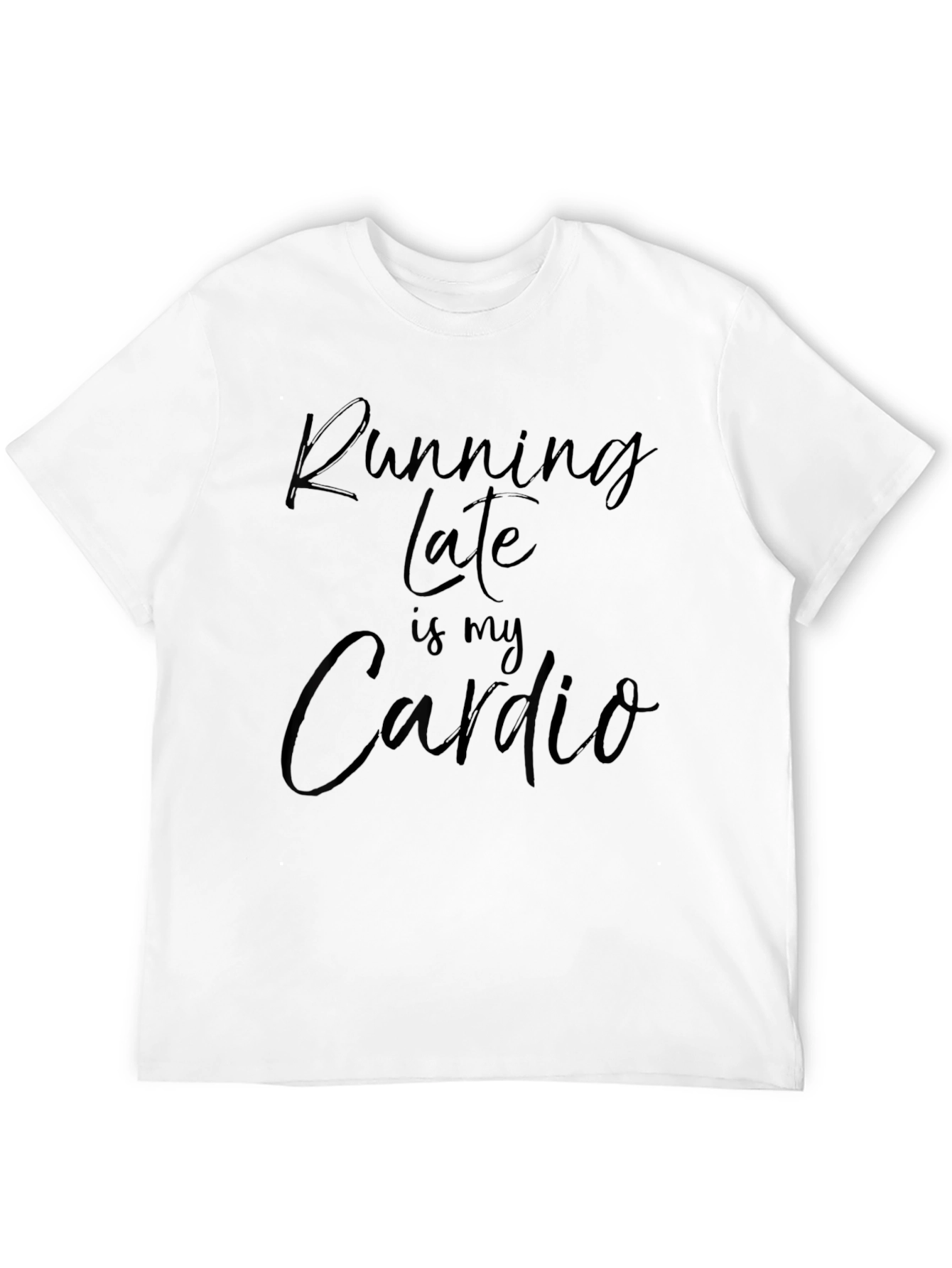 Running Late is My Cardio Funny T-Shirt