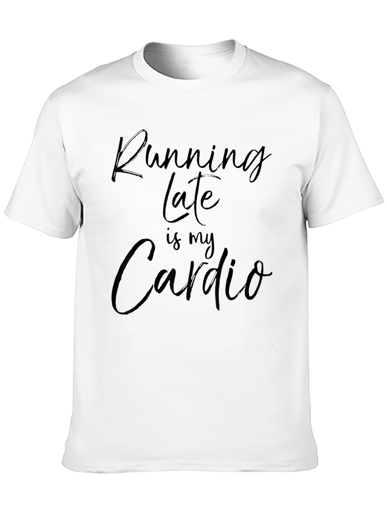 Running Late is My Cardio Funny T-Shirt