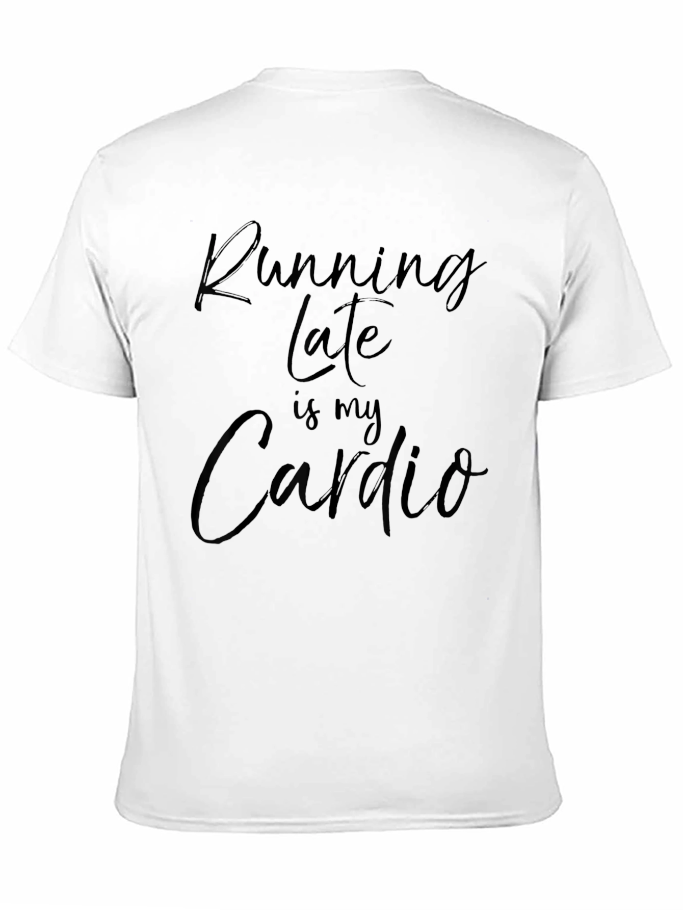 Running Late is My Cardio Funny T-Shirt