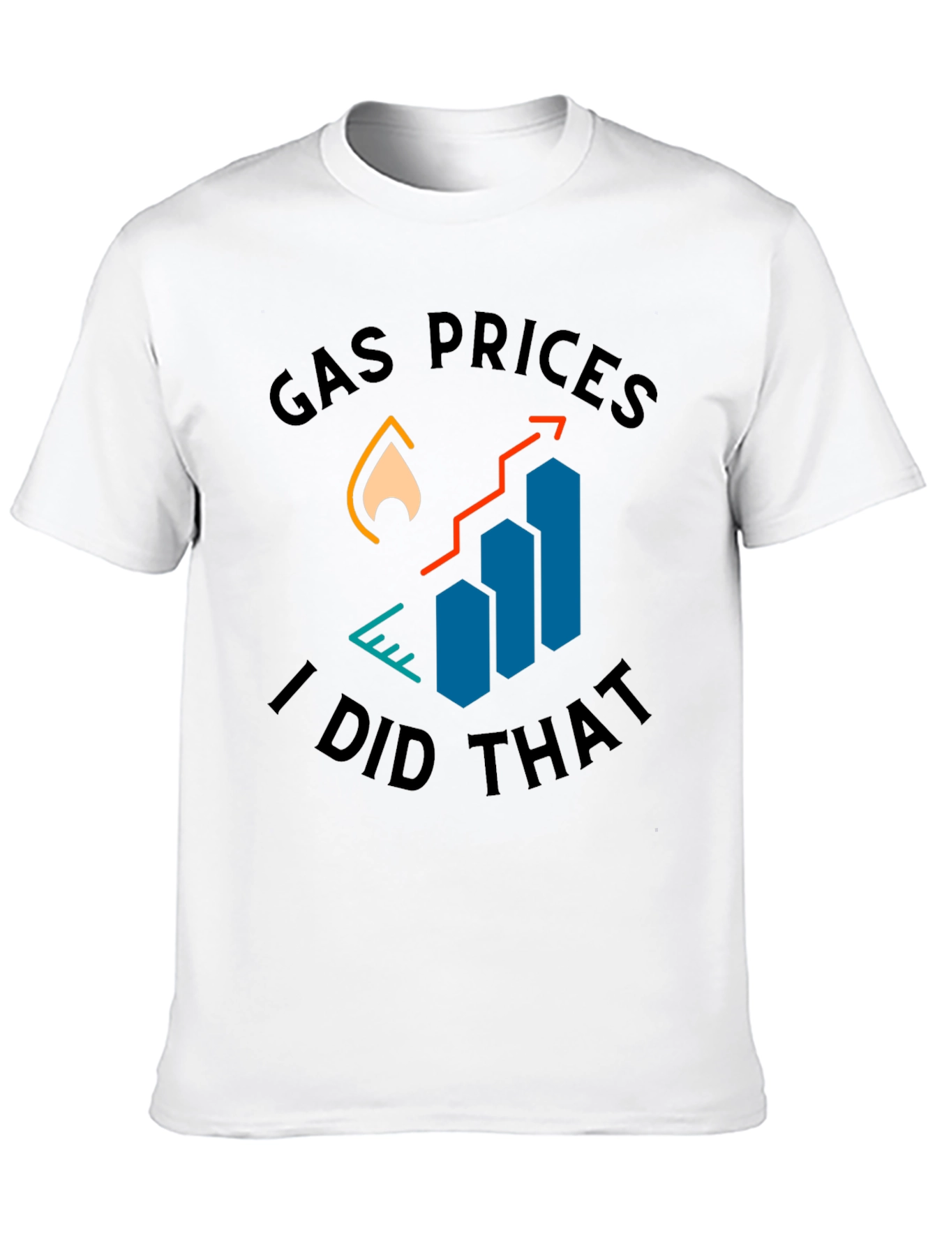 Gas Prices I Did That T-Shirt