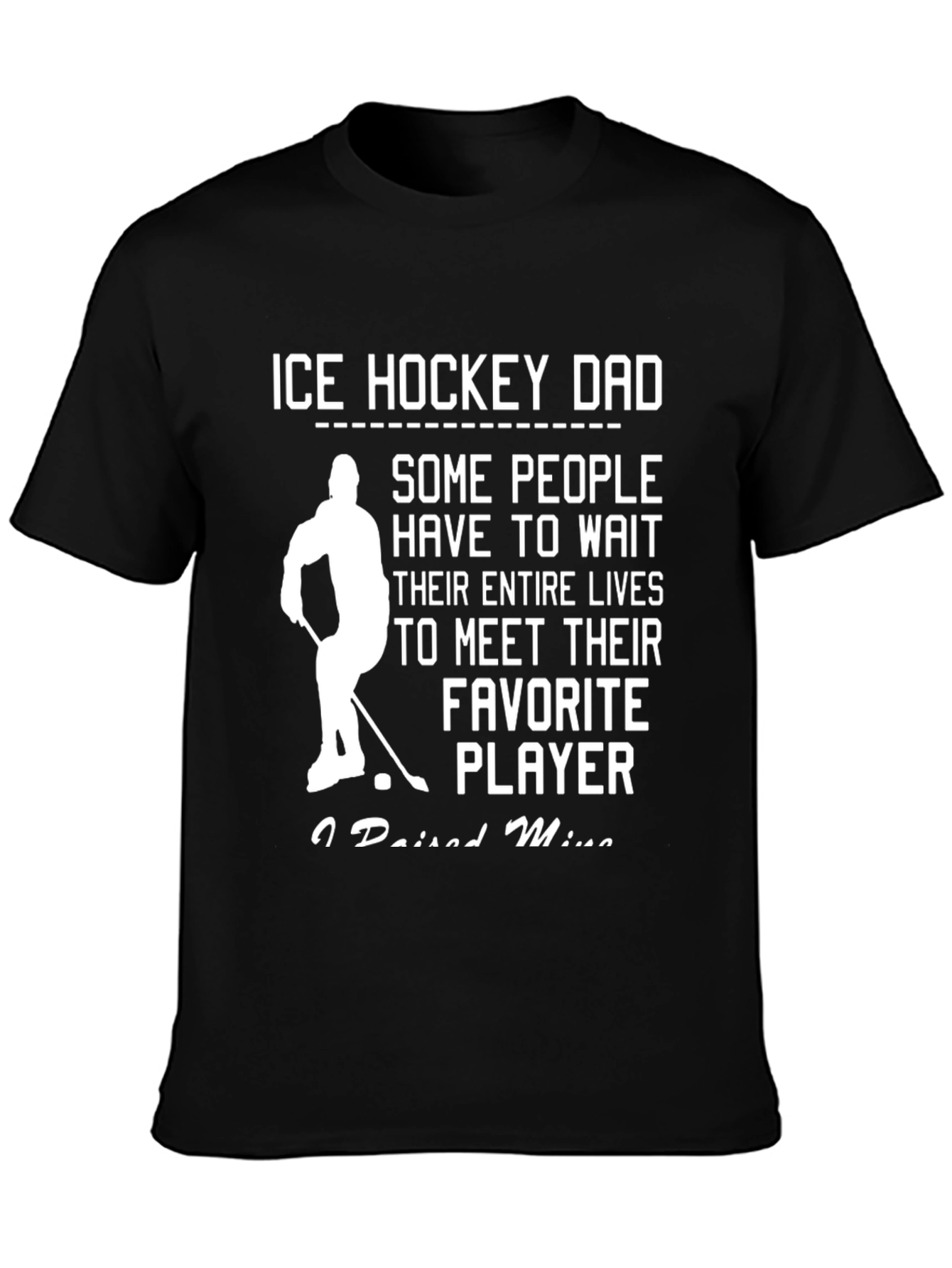 Ice Hockey Dad T-Shirt - Favorite Player Gift