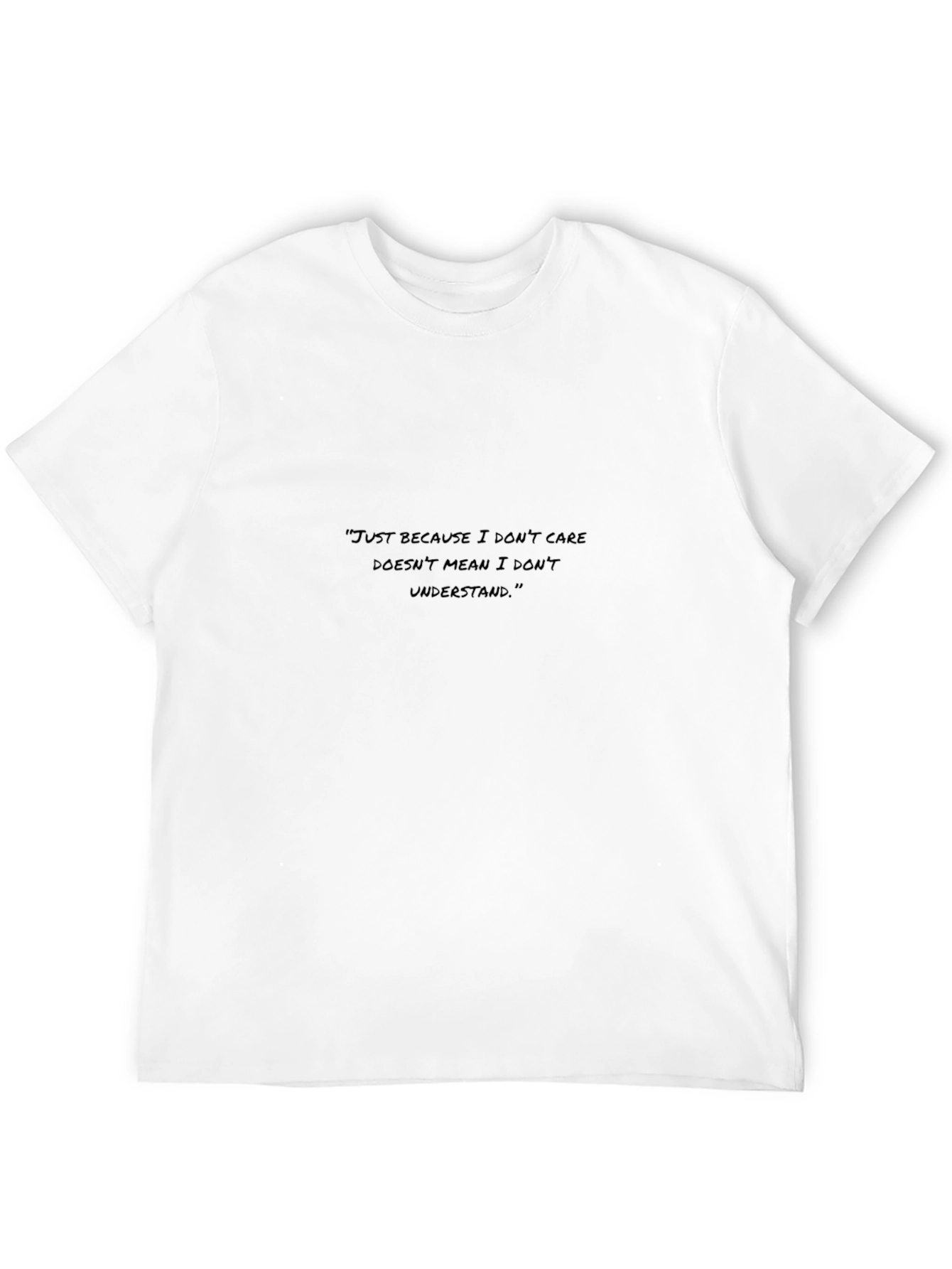 Black T-Shirt: Just Because I Dont Care...