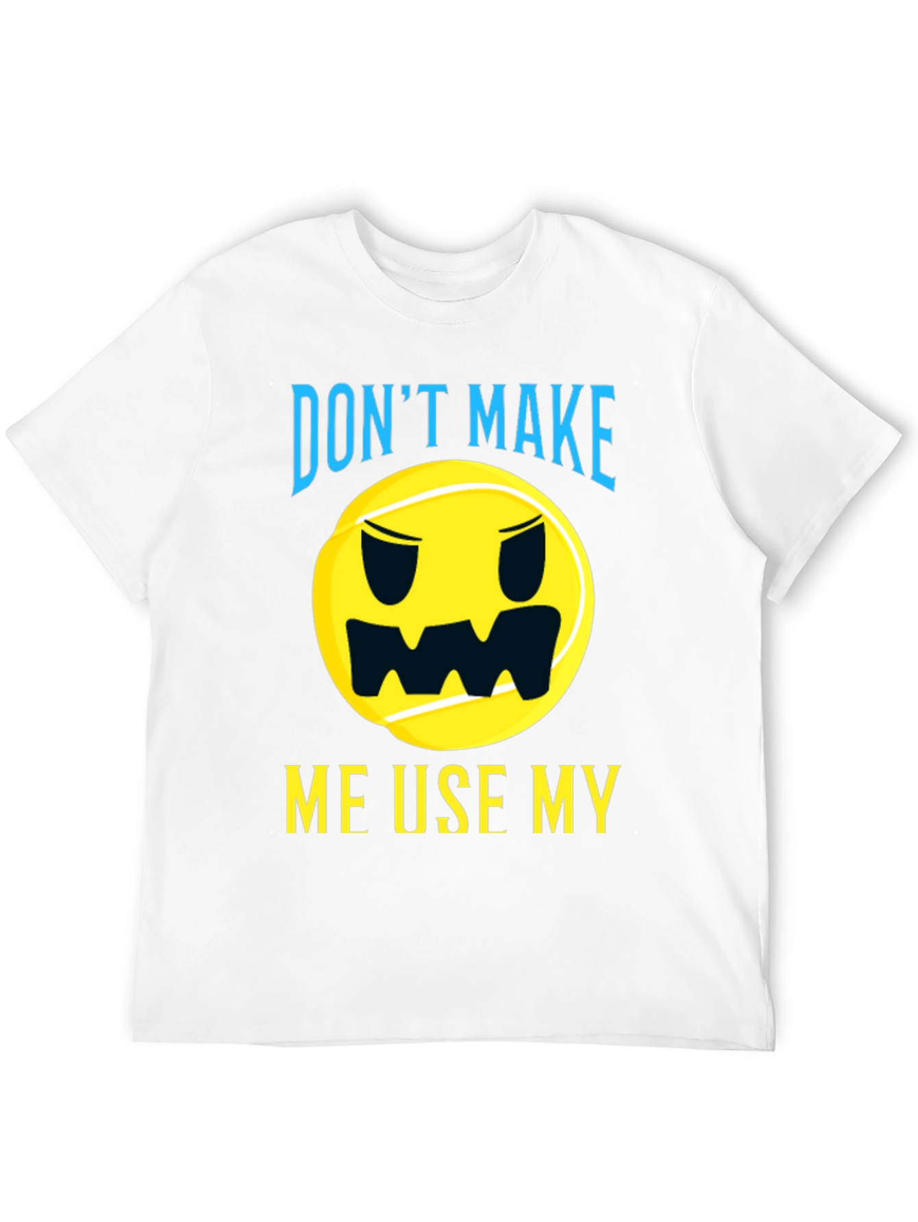 Funny Tennis T-Shirt - Dont Make Me Use My...