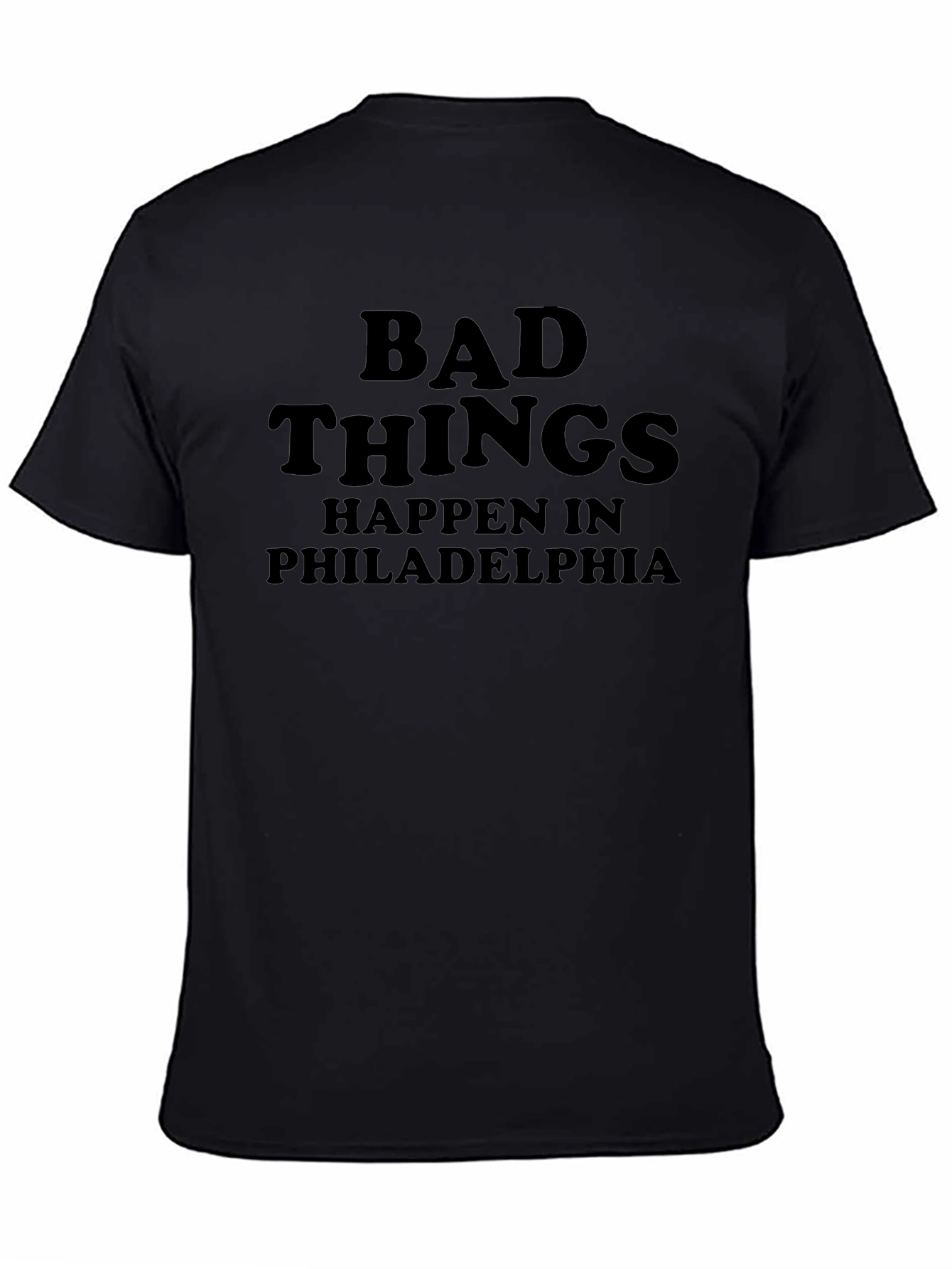 Bad Things Happen in Philadelphia Black T-Shirt