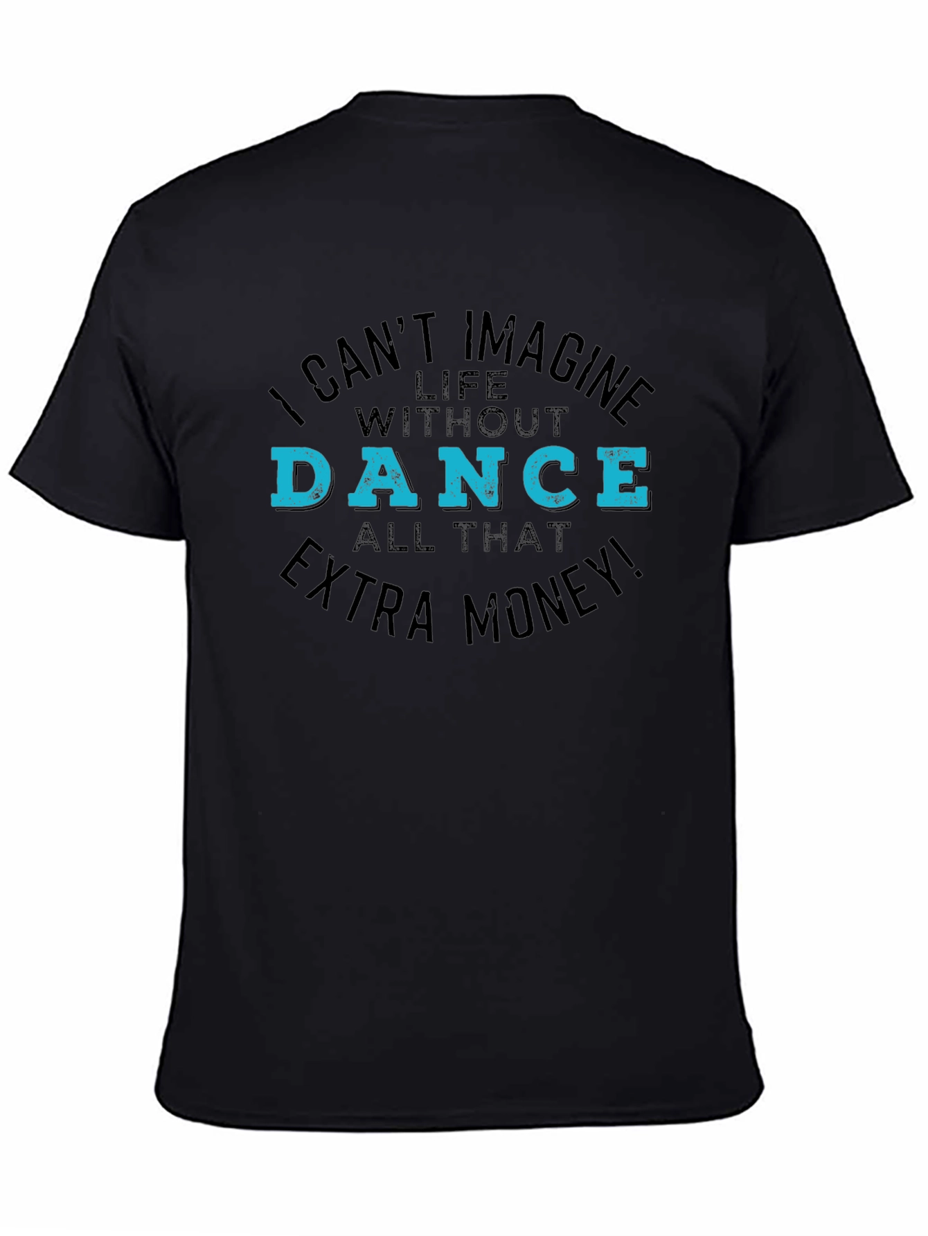 I Cant Imagine Life Without Dance Black T-Shirt