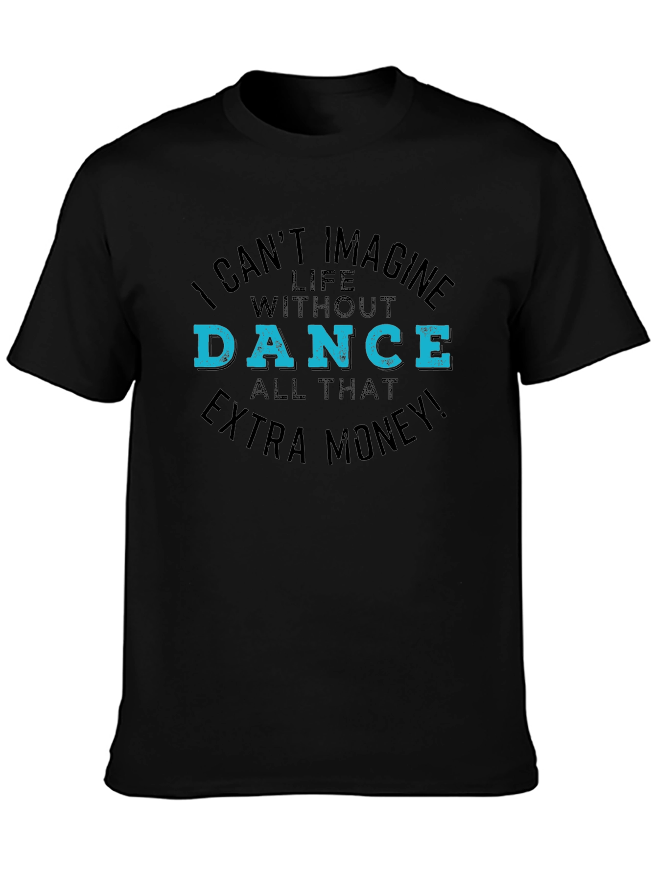 I Cant Imagine Life Without Dance Black T-Shirt