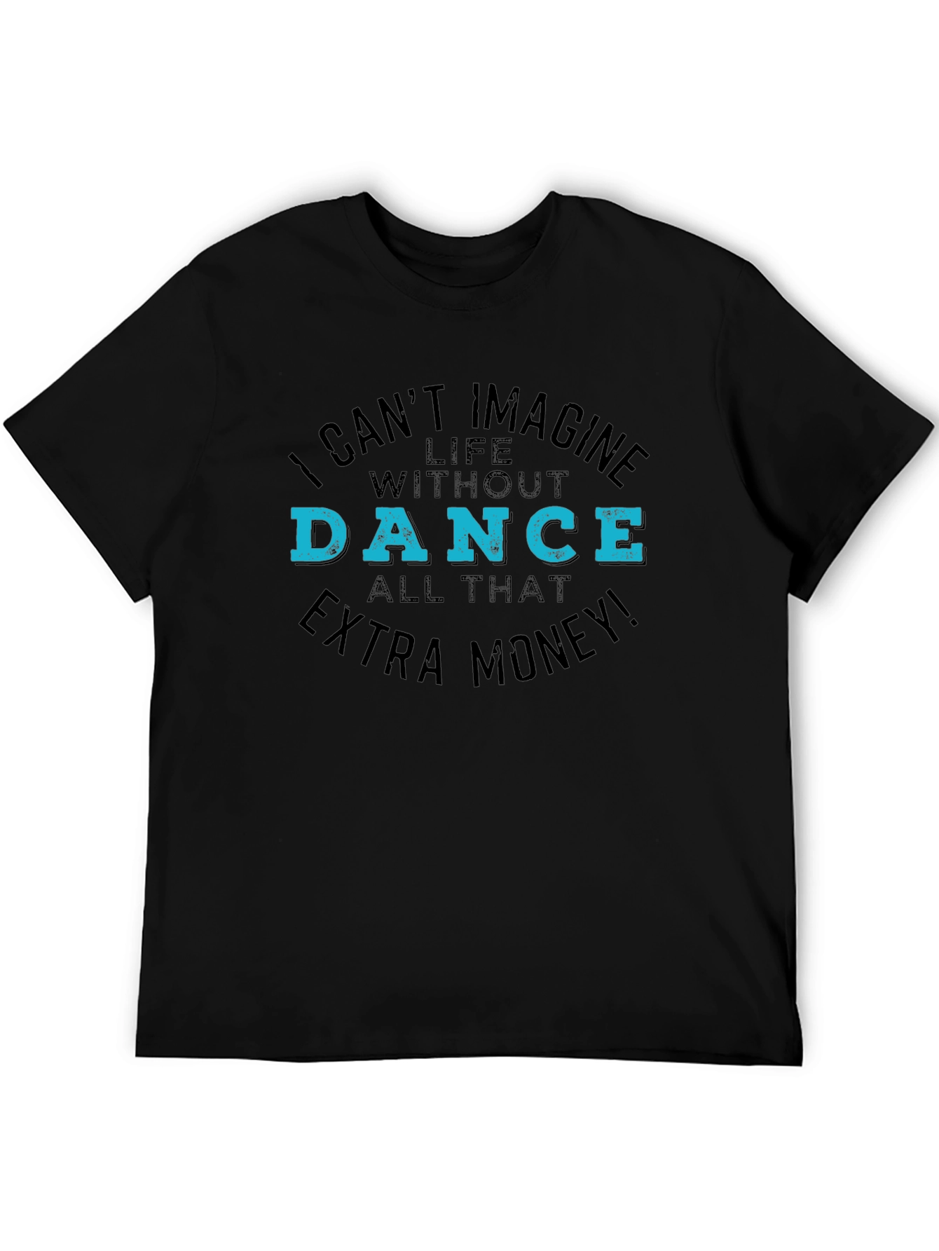 I Cant Imagine Life Without Dance Black T-Shirt